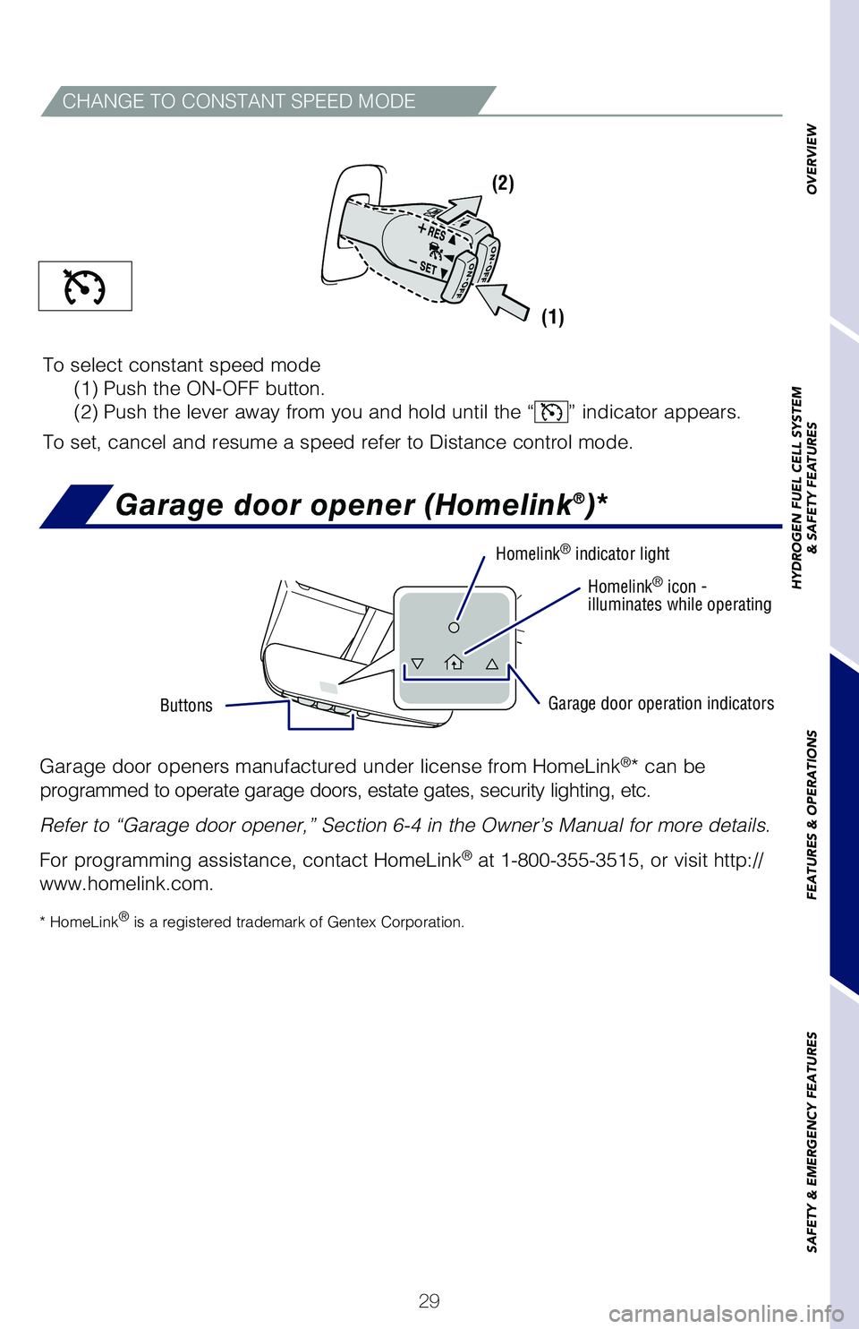 TOYOTA MIRAI 2018   (in English) Owners Guide 29
CHANGE TO CONSTANT SPEED MODE
To select constant speed mode 
 (1) Push the ON-OFF button. 
  (2) Push the lever away from you and hold until the “
” indicator appears. 
To set, cancel and resum