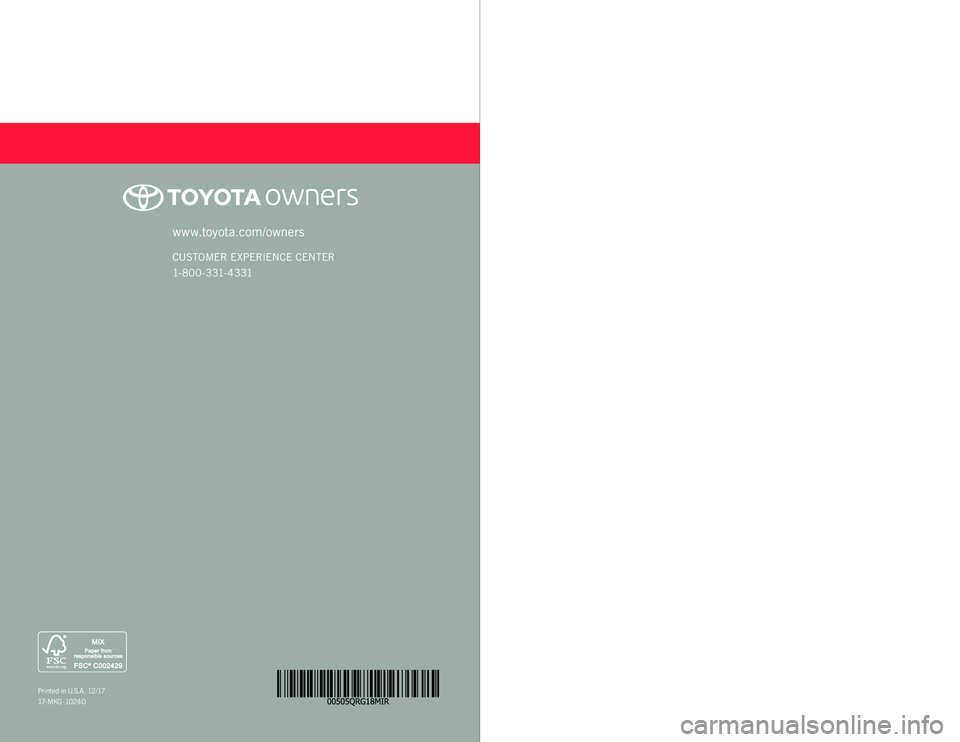 TOYOTA MIRAI 2018   (in English) Owners Guide MIRAI
2 0 18www.toyota.com/owners
CUSTOMER EXPERIENCE CENTER
1- 8 0 0 - 3 31- 4 3 31
Printed in U.S.A. 12/17
17 - M K G - 10 2 4 0
QUICK REFERENCE GUIDE 