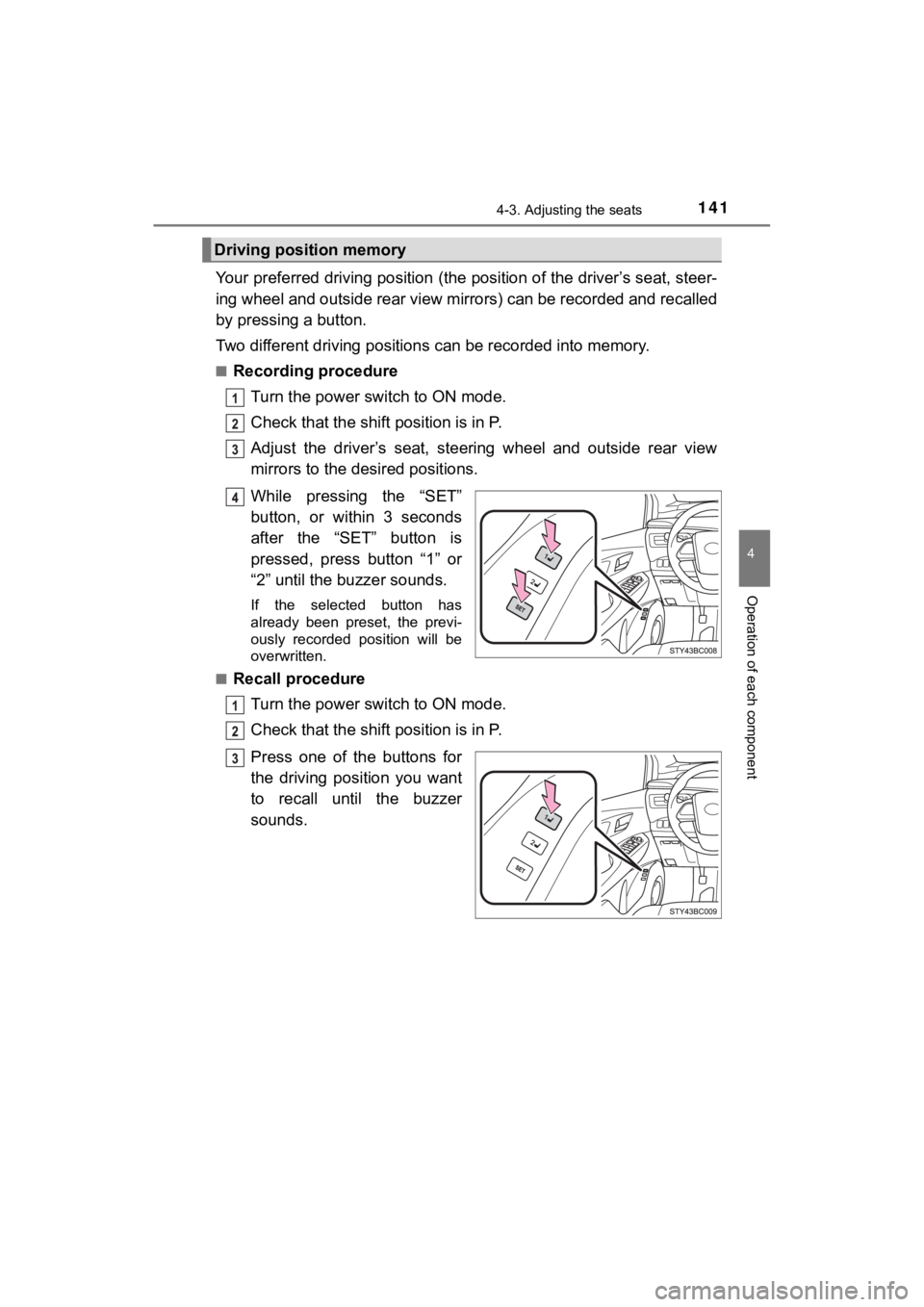 TOYOTA MIRAI 2018  Owners Manual (in English) 1414-3. Adjusting the seats
4
Operation of each component
MIRAI_OM_USA_OM62025U
Your preferred driving position (the position of the driver’s seat, steer-
ing wheel and outside rear view mirrors) ca