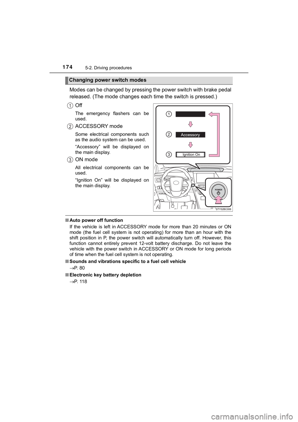 TOYOTA MIRAI 2018   (in English) Owners Guide 1745-2. Driving procedures
MIRAI_OM_USA_OM62025U
Modes can be changed by pressing the power switch with brake pedal
released. (The mode changes each  time the switch is pressed.)
Off
The  emergency  f
