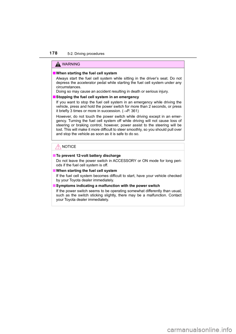TOYOTA MIRAI 2018   (in English) Owners Manual 1785-2. Driving procedures
MIRAI_OM_USA_OM62025U
WARNING
■When starting the fuel cell system
Always  start  the  fuel  cell  system  while  sitting  in  the  driver’s  seat.  Do  not
depress  the 