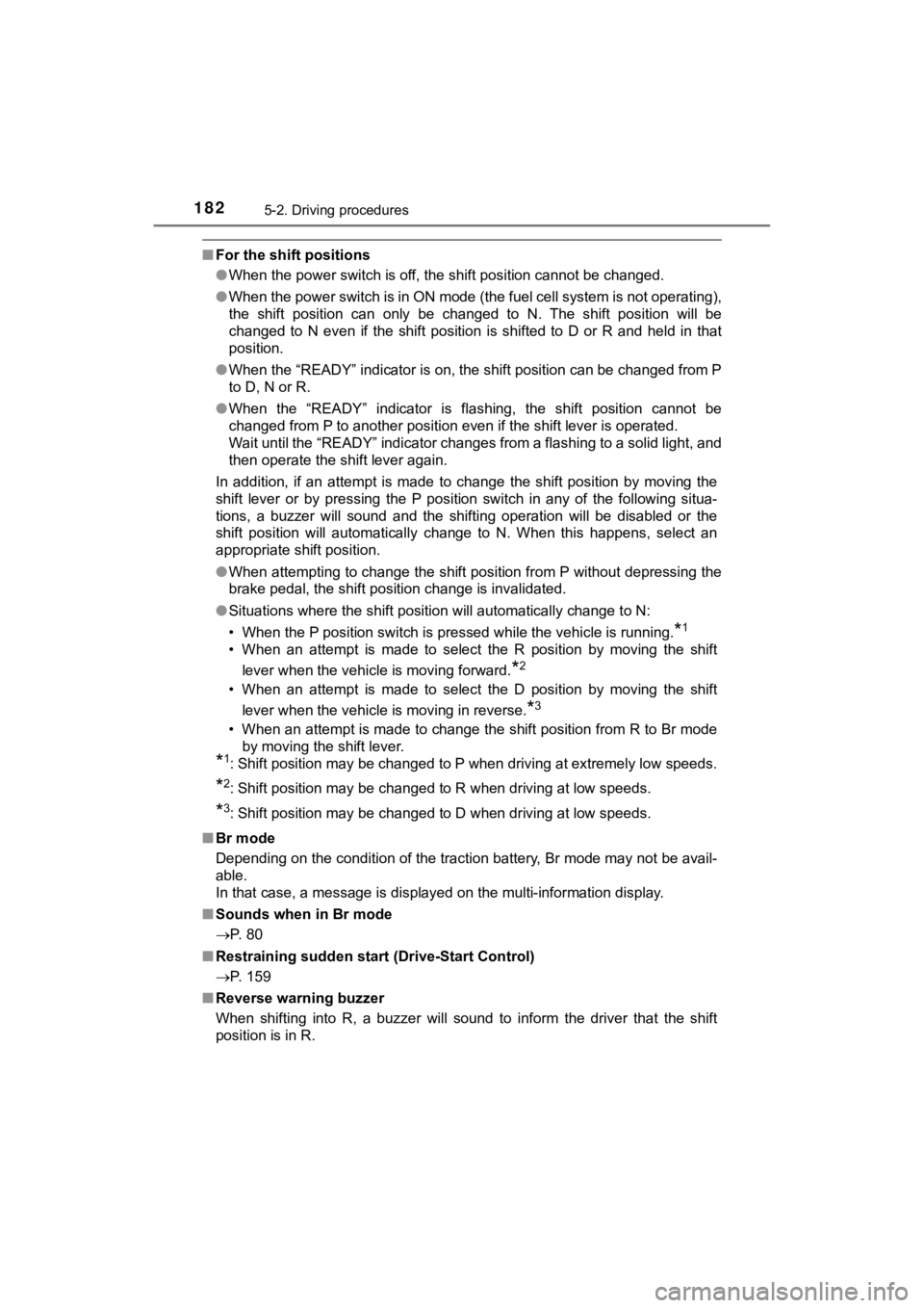 TOYOTA MIRAI 2018 (in English) Owners Guide 1825-2. Driving procedures
MIRAI_OM_USA_OM62025U
■For the shift positions
●When the power switch is off, the shift position cannot be chan ged.
● When the power switch is in ON mode (the fuel ce TOYOTA MIRAI 2018 (in English) Owners Guide 1825-2. Driving procedures
MIRAI_OM_USA_OM62025U
■For the shift positions
●When the power switch is off, the shift position cannot be chan ged.
● When the power switch is in ON mode (the fuel ce