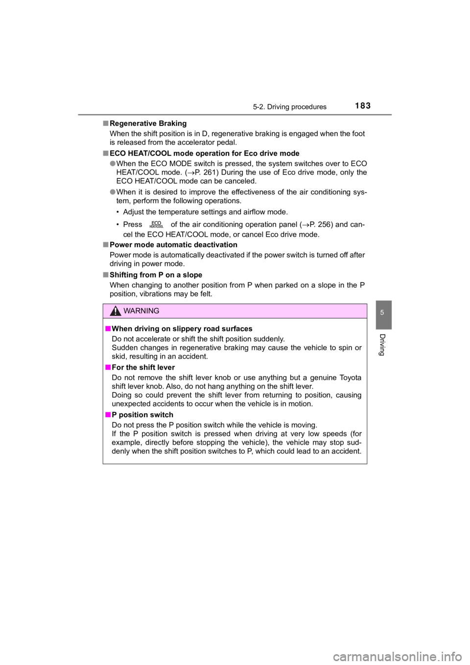 TOYOTA MIRAI 2018 Owners Manual (in English) 1835-2. Driving procedures
5
Driving
MIRAI_OM_USA_OM62025U■
Regenerative Braking
When the shift position is in D, regenerative braking is engage d when the foot
is released from the accelerator peda TOYOTA MIRAI 2018 Owners Manual (in English) 1835-2. Driving procedures
5
Driving
MIRAI_OM_USA_OM62025U■
Regenerative Braking
When the shift position is in D, regenerative braking is engage d when the foot
is released from the accelerator peda