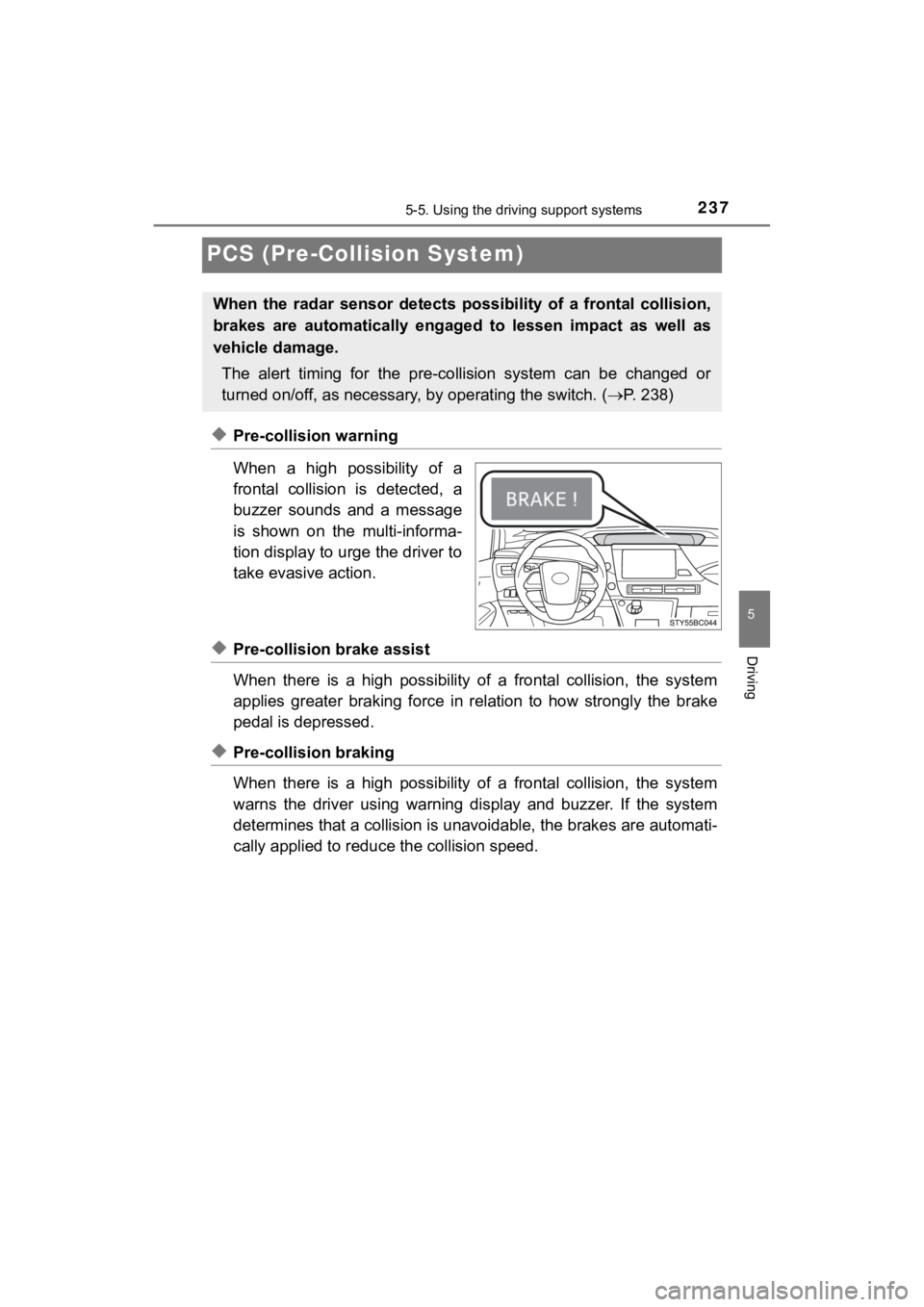 TOYOTA MIRAI 2018 (in English) Owners Guide 2375-5. Using the driving support systems
5
Driving
MIRAI_OM_USA_OM62025U
PCS (Pre-Collision System)
0
◆Pre-collision warning
When a high possibility of a
frontal collision is detected, a
bu TOYOTA MIRAI 2018 (in English) Owners Guide 2375-5. Using the driving support systems
5
Driving
MIRAI_OM_USA_OM62025U
PCS (Pre-Collision System)
0
◆Pre-collision warning
When a high possibility of a
frontal collision is detected, a
bu