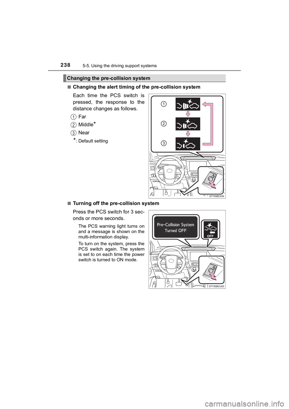 TOYOTA MIRAI 2018  Owners Manual (in English) 2385-5. Using the driving support systems
MIRAI_OM_USA_OM62025U■
Changing the alert timing of
 the pre-collision system
Each  time  the  PCS  switch  is
pressed,  the  response  to  the
distance cha