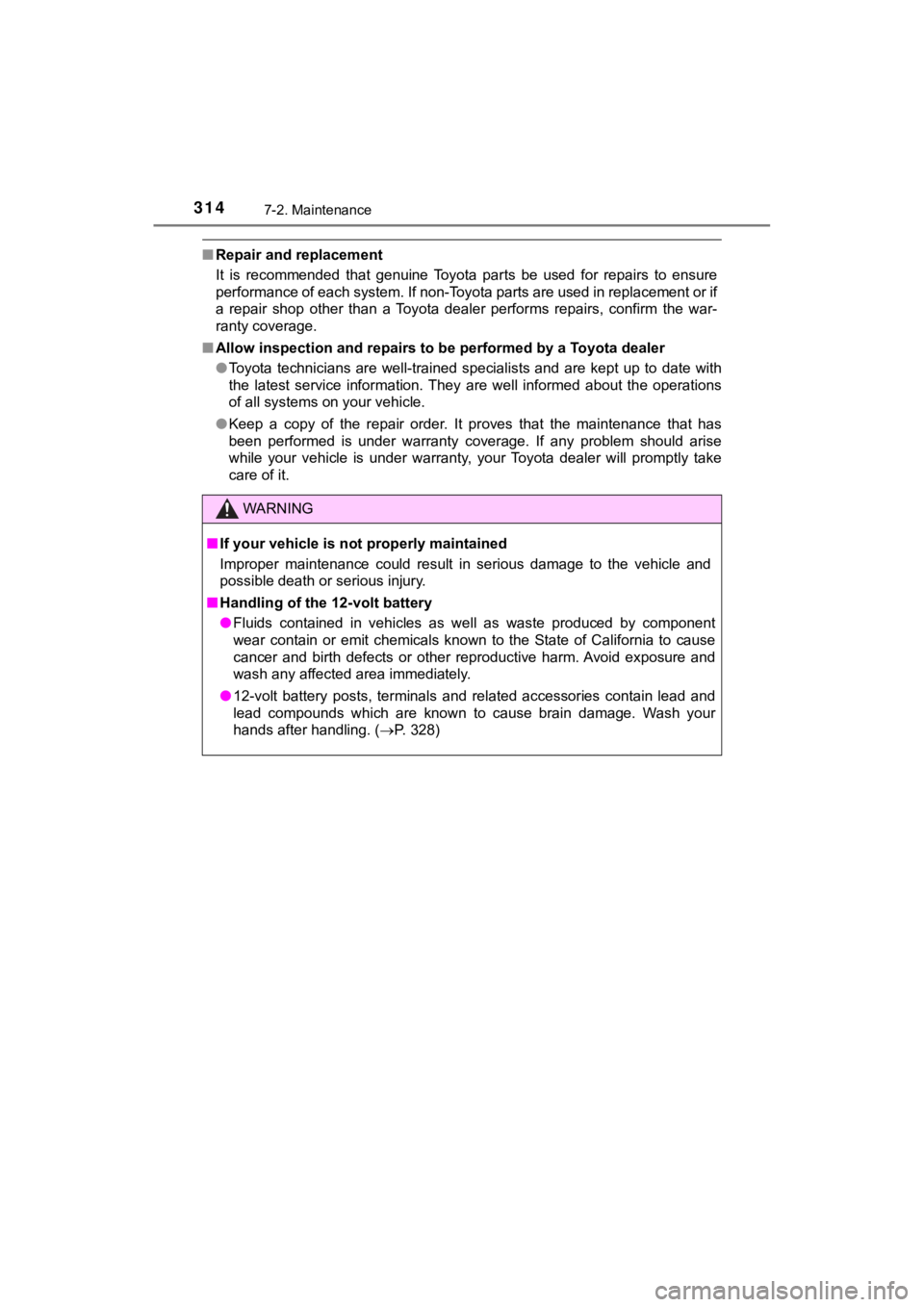 TOYOTA MIRAI 2018  Owners Manual (in English) 3147-2. Maintenance
MIRAI_OM_USA_OM62025U
■Repair and replacement
It  is  recommended  that  genuine  Toyota  parts  be  used  for  repairs   to  ensure
performance of each system. If non-Toyota par