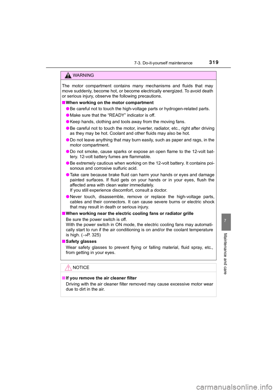 TOYOTA MIRAI 2018 Owners Manual (in English) 3197-3. Do-it-yourself maintenance
MIRAI_OM_USA_OM62025U
7
Maintenance and care
WARNING
The motor compartment contains many mechanisms and fluids that may
move suddenly, become hot, or become TOYOTA MIRAI 2018 Owners Manual (in English) 3197-3. Do-it-yourself maintenance
MIRAI_OM_USA_OM62025U
7
Maintenance and care
WARNING
The motor compartment contains many mechanisms and fluids that may
move suddenly, become hot, or become