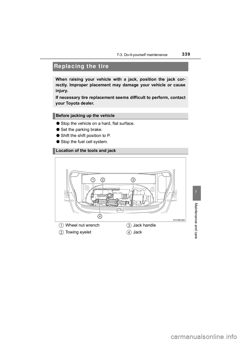 TOYOTA MIRAI 2018 Owners Manual (in English) 3397-3. Do-it-yourself maintenance
MIRAI_OM_USA_OM62025U
7
Maintenance and care
Replacing the tire
●Stop the vehicle on a hard, flat surface.
● Set the parking brake.
● Shift the shift position TOYOTA MIRAI 2018 Owners Manual (in English) 3397-3. Do-it-yourself maintenance
MIRAI_OM_USA_OM62025U
7
Maintenance and care
Replacing the tire
●Stop the vehicle on a hard, flat surface.
● Set the parking brake.
● Shift the shift position