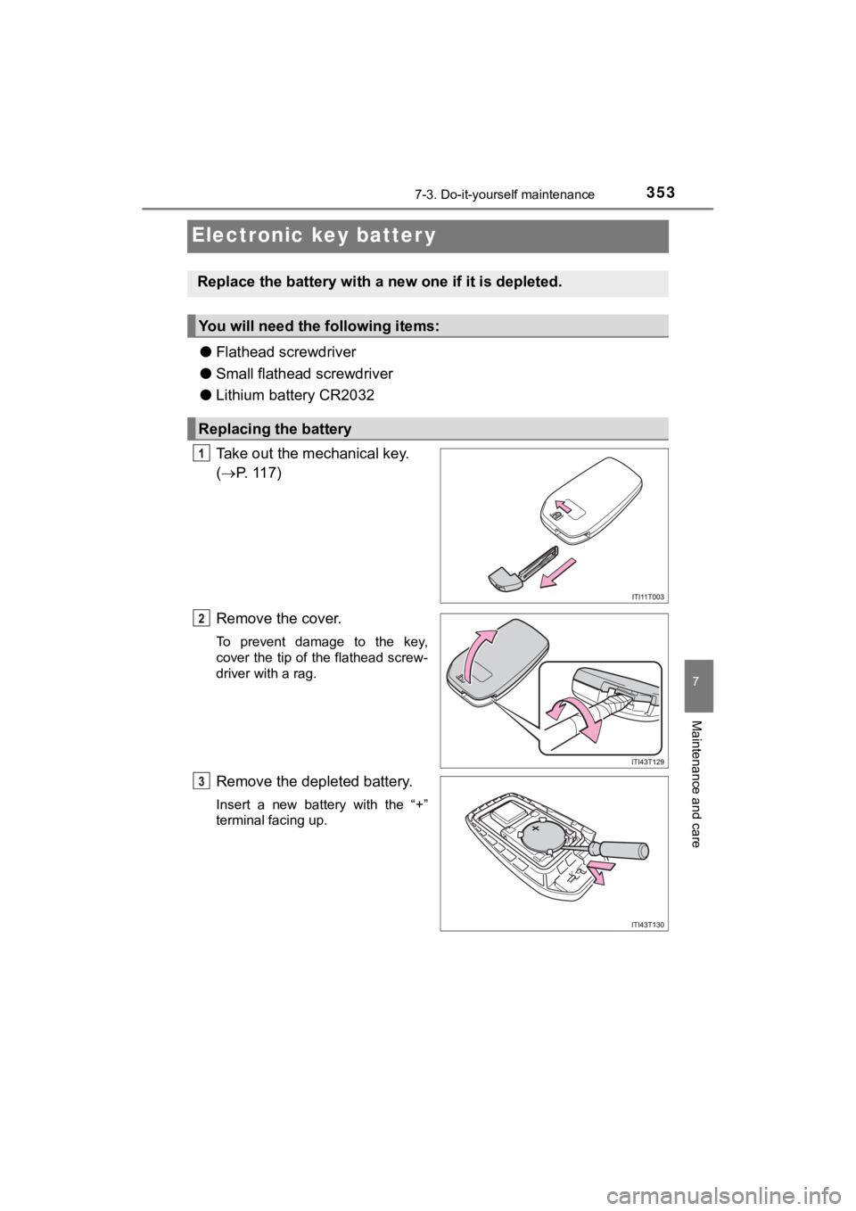 TOYOTA MIRAI 2018  Owners Manual (in English) 3537-3. Do-it-yourself maintenance
MIRAI_OM_USA_OM62025U
7
Maintenance and care
Electronic key batter y
●Flathead screwdriver
● Small flathead screwdriver
● Lithium battery CR2032
Take out the m