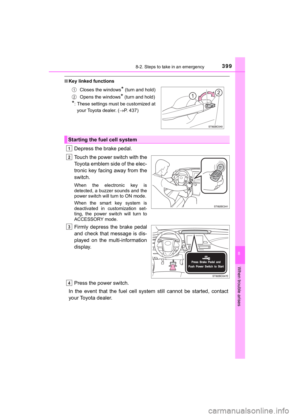TOYOTA MIRAI 2018 Owners Manual (in English) 3998-2. Steps to take in an emergency
MIRAI_OM_USA_OM62025U
8
When trouble arises
■Key linked functions
Depress the brake pedal.
Touch the power switch with the
Toyota emblem side of the elec-
troni TOYOTA MIRAI 2018 Owners Manual (in English) 3998-2. Steps to take in an emergency
MIRAI_OM_USA_OM62025U
8
When trouble arises
■Key linked functions
Depress the brake pedal.
Touch the power switch with the
Toyota emblem side of the elec-
troni