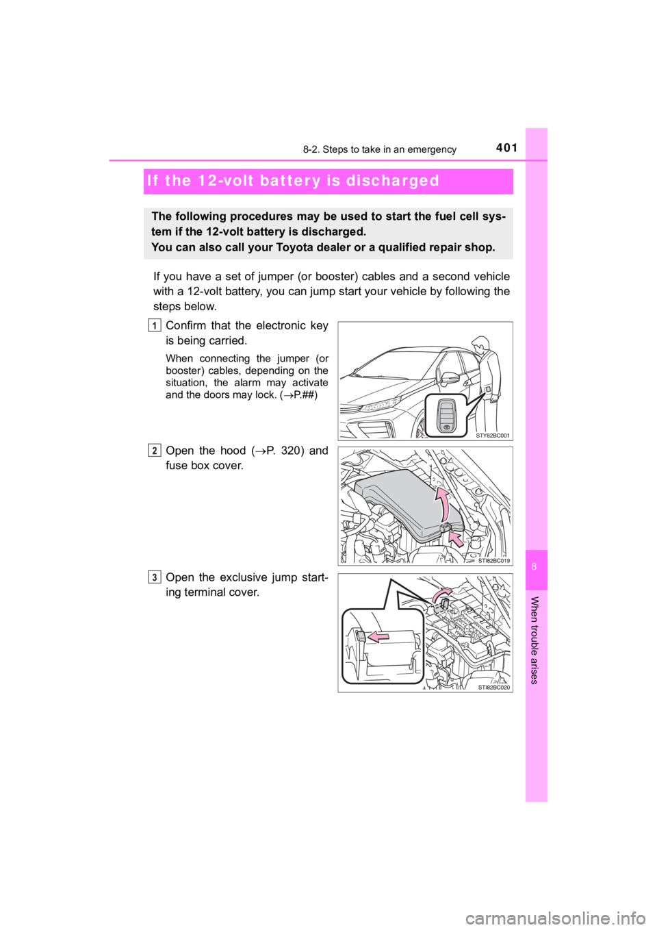 TOYOTA MIRAI 2018 Owners Manual (in English) 4018-2. Steps to take in an emergency
MIRAI_OM_USA_OM62025U
8
When trouble arises
If the 12-volt batter y is discharged
If you have a set of jumper (or booster) cables and a second vehic TOYOTA MIRAI 2018 Owners Manual (in English) 4018-2. Steps to take in an emergency
MIRAI_OM_USA_OM62025U
8
When trouble arises
If the 12-volt batter y is discharged
If you have a set of jumper (or booster) cables and a second vehic