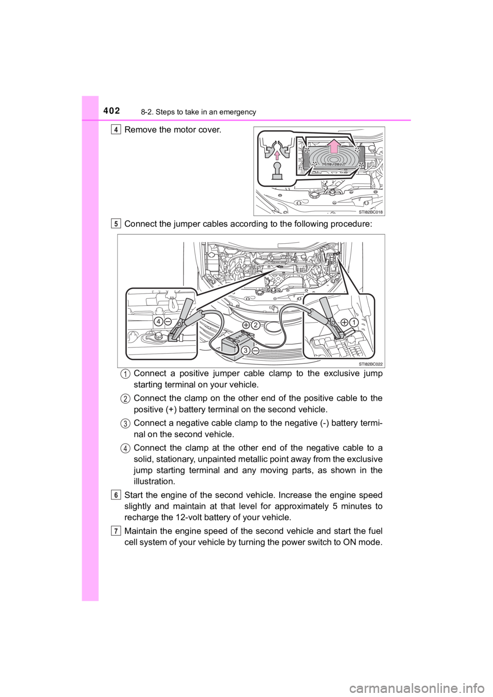 TOYOTA MIRAI 2018 Owners Manual (in English) 4028-2. Steps to take in an emergency
MIRAI_OM_USA_OM62025U
Remove the motor cover.
Connect the jumper cables according to the following procedure:Connect a positive jumper cable clamp to the TOYOTA MIRAI 2018 Owners Manual (in English) 4028-2. Steps to take in an emergency
MIRAI_OM_USA_OM62025U
Remove the motor cover.
Connect the jumper cables according to the following procedure:Connect a positive jumper cable clamp to the