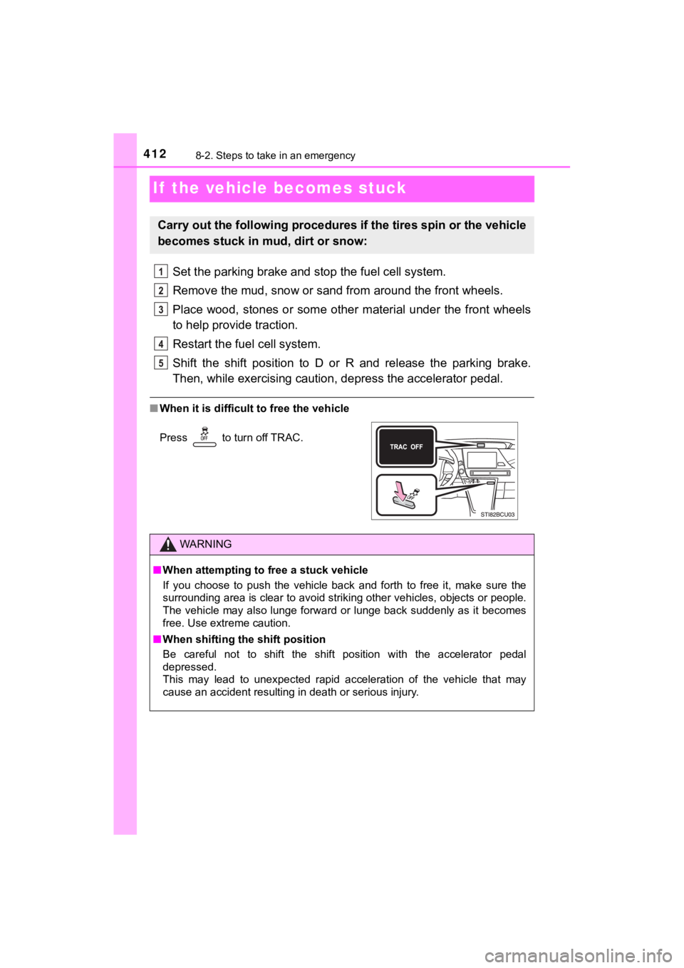 TOYOTA MIRAI 2018 Owners Manual (in English) 4128-2. Steps to take in an emergency
MIRAI_OM_USA_OM62025U
If the vehicle becomes stuck
Set the parking brake and stop the fuel cell system.
Remove the mud, snow or sand from around the front wheels TOYOTA MIRAI 2018 Owners Manual (in English) 4128-2. Steps to take in an emergency
MIRAI_OM_USA_OM62025U
If the vehicle becomes stuck
Set the parking brake and stop the fuel cell system.
Remove the mud, snow or sand from around the front wheels
