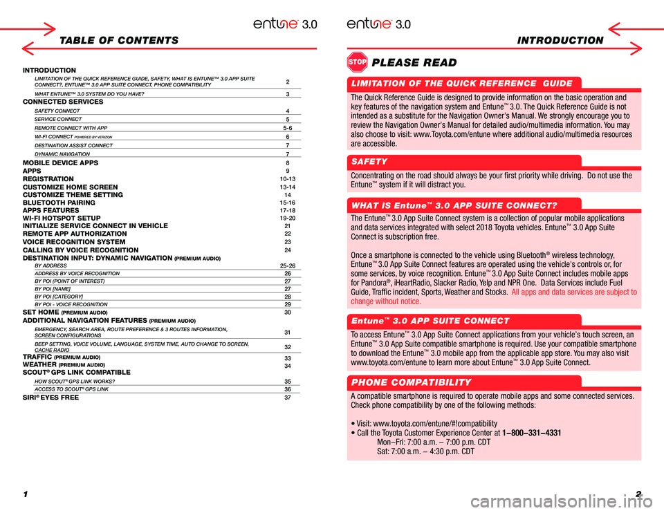 TOYOTA MIRAI 2018  Accessories, Audio & Navigation (in English) 12
TABLE OF CONTENTSINTRODUCTION 
INTRODUCTIONLIMITATION OF THE QUICK REFERENCE GUIDE, SAFETY, WHAT IS ENTUNE™ 3.0 APP SUITECONNECT?, ENTUNE™ 3.0 APP SUITE CONNECT, PHONE COMPATIBILITY2
WHAT ENTUN