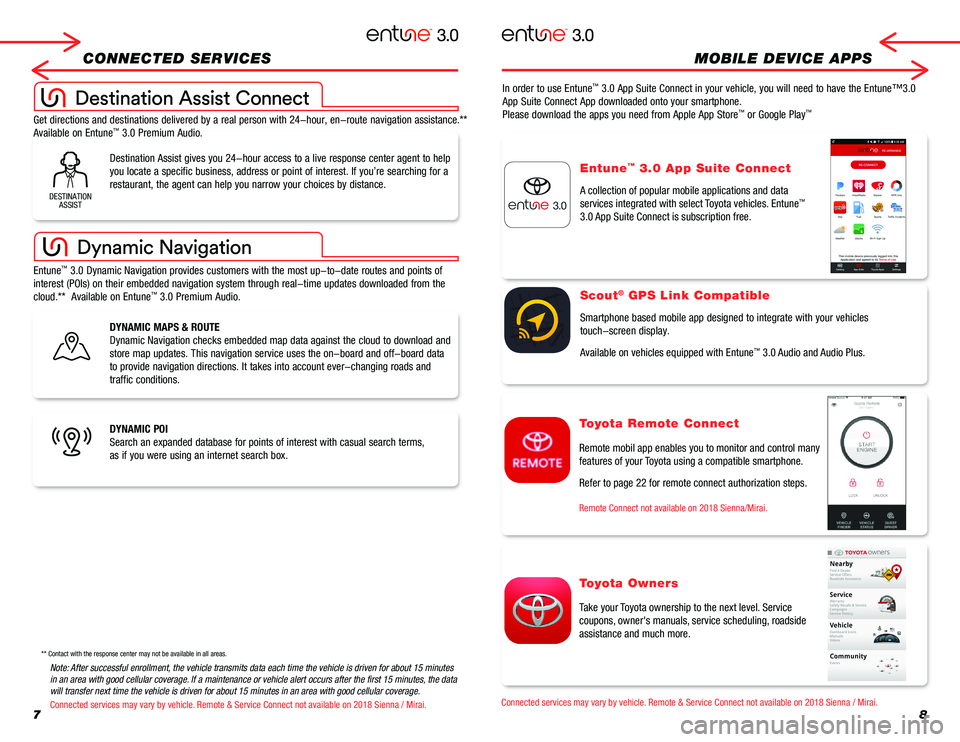 TOYOTA MIRAI 2018 Accessories, Audio & Navigation (in English) 78
CONNECTED SERVICES MOBILE DEVICE APPS
DYNAMIC MAPS & ROUTE
Dynamic Navigation checks embedded map data against the cloud to downloa\
d and
store map updates. This navigation service uses the on-bo TOYOTA MIRAI 2018 Accessories, Audio & Navigation (in English) 78
CONNECTED SERVICES MOBILE DEVICE APPS
DYNAMIC MAPS & ROUTE
Dynamic Navigation checks embedded map data against the cloud to downloa\
d and
store map updates. This navigation service uses the on-bo