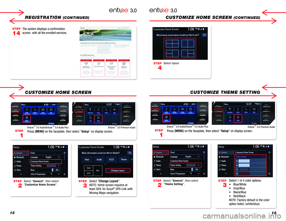 TOYOTA MIRAI 2018 Accessories, Audio & Navigation (in English) 1314
REGISTRATION (CONTINUED)
CUSTOMIZE HOME SCREEN
Select "Change Layout".
NOTE: Home screen requires at
least 50% for Scout® GPS Link with
Moving Maps navigation
Select 1 of 4 color opti TOYOTA MIRAI 2018 Accessories, Audio & Navigation (in English) 1314
REGISTRATION (CONTINUED)
CUSTOMIZE HOME SCREEN
Select "Change Layout".
NOTE: Home screen requires at
least 50% for Scout® GPS Link with
Moving Maps navigation
Select 1 of 4 color opti