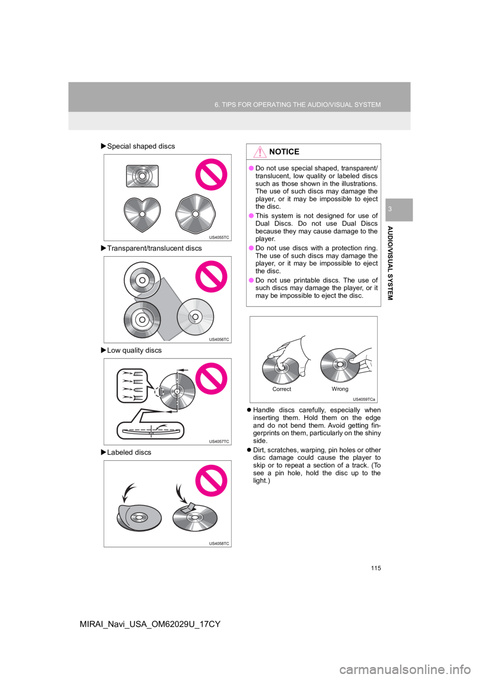 TOYOTA MIRAI 2018 Accessories, Audio & Navigation (in English) 115
6. TIPS FOR OPERATING THE AUDIO/VISUAL SYSTEM
AUDIO/VISUAL SYSTEM
3
MIRAI_Navi_USA_OM62029U_17CY
Special shaped discs
Transparent/translucent discs
Low quality discs
Labeled discs
TOYOTA MIRAI 2018 Accessories, Audio & Navigation (in English) 115
6. TIPS FOR OPERATING THE AUDIO/VISUAL SYSTEM
AUDIO/VISUAL SYSTEM
3
MIRAI_Navi_USA_OM62029U_17CY
Special shaped discs
Transparent/translucent discs
Low quality discs
Labeled discs