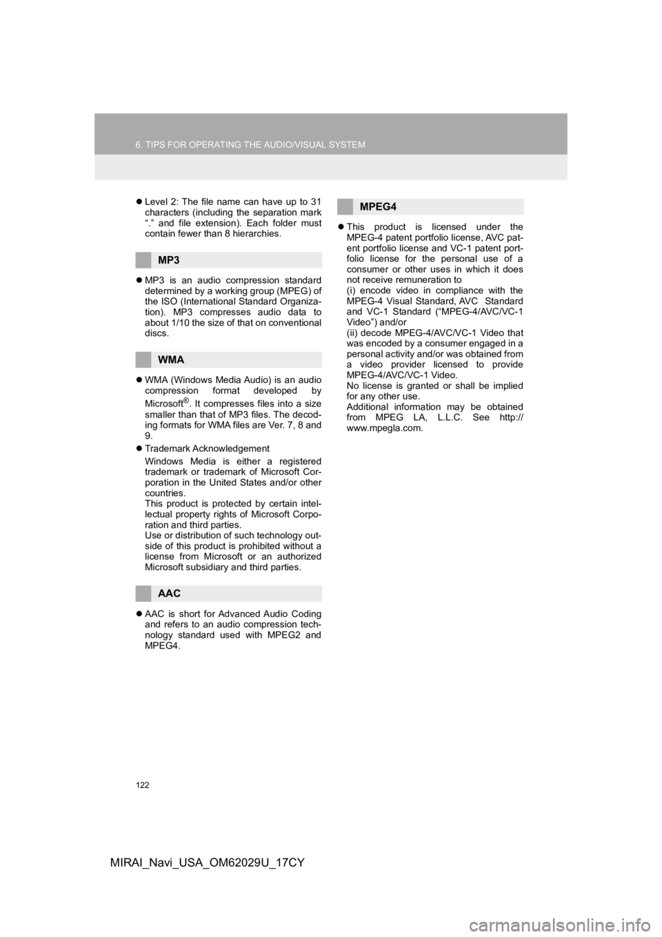 TOYOTA MIRAI 2018 Accessories, Audio & Navigation (in English) 122
6. TIPS FOR OPERATING THE AUDIO/VISUAL SYSTEM
MIRAI_Navi_USA_OM62029U_17CY
Level 2: The file name can have up to 31
characters (including the separation mark
“.” and file ext TOYOTA MIRAI 2018 Accessories, Audio & Navigation (in English) 122
6. TIPS FOR OPERATING THE AUDIO/VISUAL SYSTEM
MIRAI_Navi_USA_OM62029U_17CY
Level 2: The file name can have up to 31
characters (including the separation mark
“.” and file ext