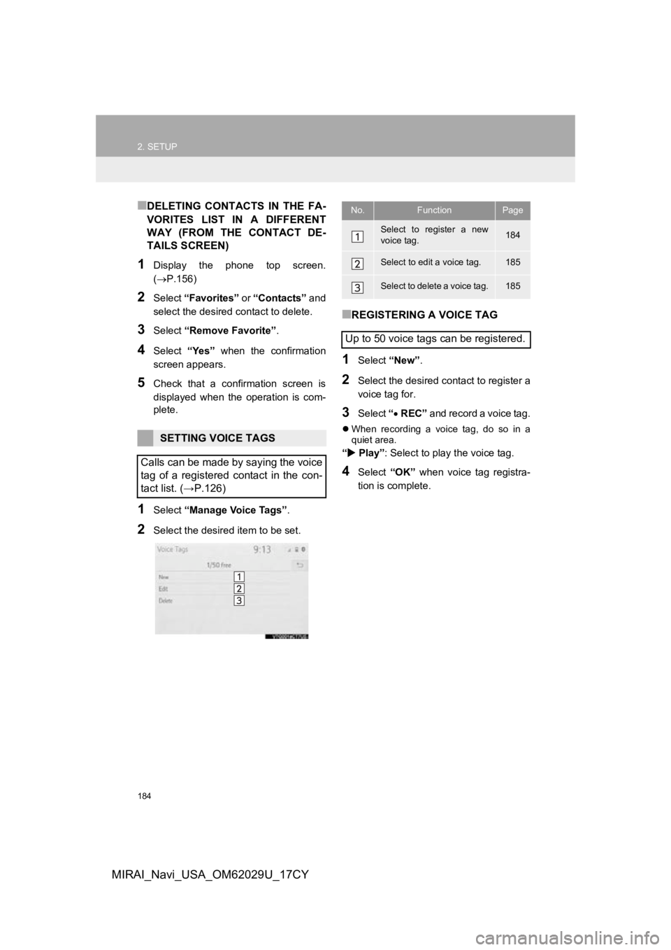 TOYOTA MIRAI 2018 Accessories, Audio & Navigation (in English) 184
2. SETUP
MIRAI_Navi_USA_OM62029U_17CY
■DELETING CONTACTS IN THE FA-
VORITES LIST IN A DIFFERENT
WAY (FROM THE CONTACT DE-
TAILS SCREEN)
1Display the phone top screen.
(P.156)
TOYOTA MIRAI 2018 Accessories, Audio & Navigation (in English) 184
2. SETUP
MIRAI_Navi_USA_OM62029U_17CY
■DELETING CONTACTS IN THE FA-
VORITES LIST IN A DIFFERENT
WAY (FROM THE CONTACT DE-
TAILS SCREEN)
1Display the phone top screen.
(P.156)