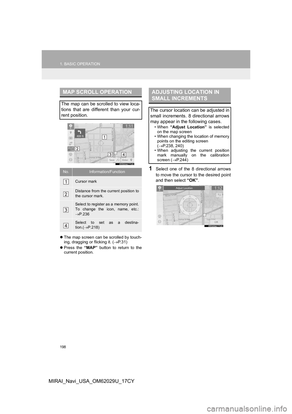 TOYOTA MIRAI 2018 Accessories, Audio & Navigation (in English) 198
1. BASIC OPERATION
MIRAI_Navi_USA_OM62029U_17CY
The map screen can be scrolled by touch-
ing, dragging or flicking it. ( P. 3 1 )
Press the “MAP” button to return to the
curre TOYOTA MIRAI 2018 Accessories, Audio & Navigation (in English) 198
1. BASIC OPERATION
MIRAI_Navi_USA_OM62029U_17CY
The map screen can be scrolled by touch-
ing, dragging or flicking it. ( P. 3 1 )
Press the “MAP” button to return to the
curre