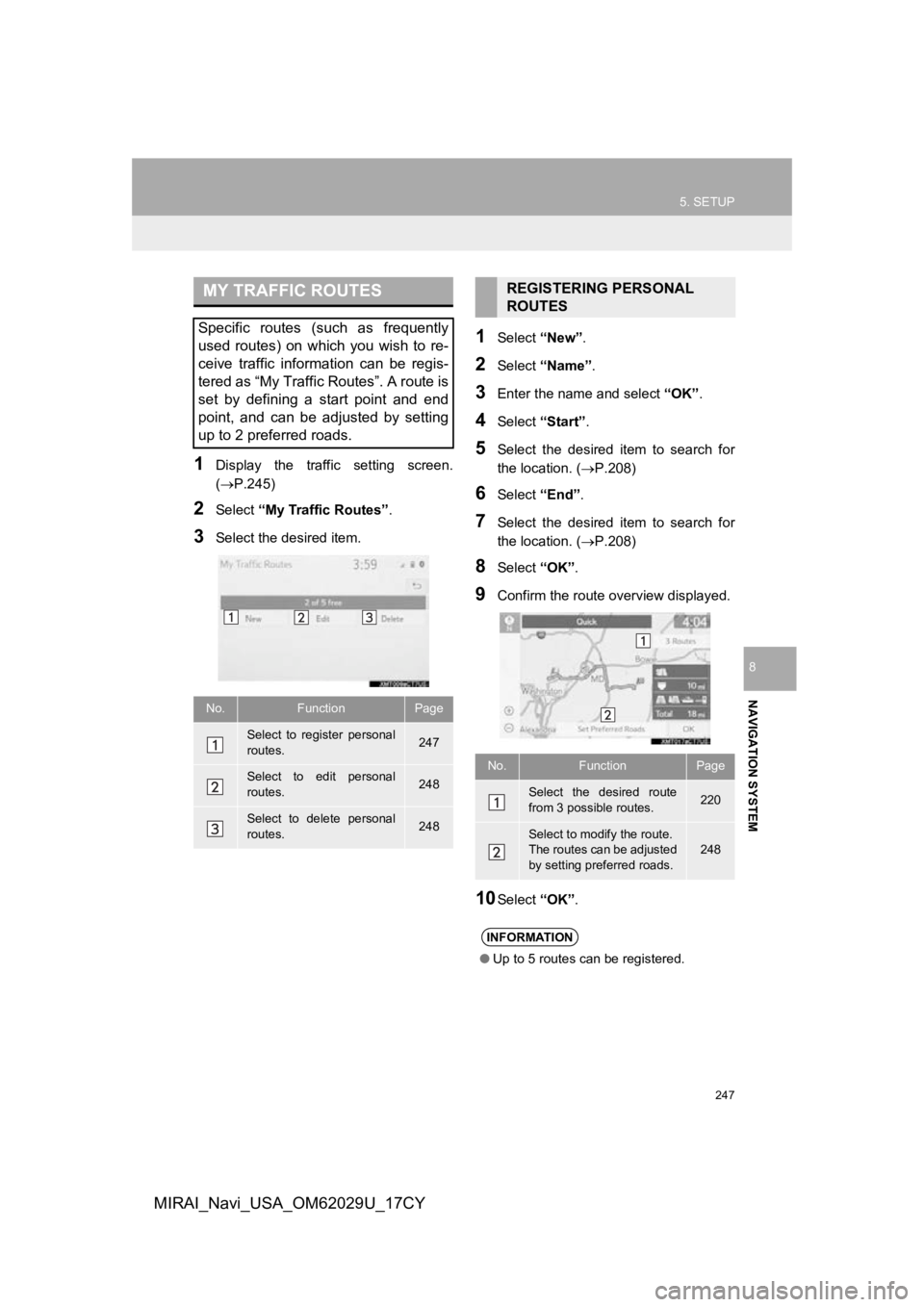 TOYOTA MIRAI 2018 Accessories, Audio & Navigation (in English) 247
5. SETUP
NAVIGATION SYSTEM
8
MIRAI_Navi_USA_OM62029U_17CY
1Display the traffic setting screen.
(P.245)
2Select “My Traffic Routes” .
3Select the desired item.
1Select “New”.
2Selec TOYOTA MIRAI 2018 Accessories, Audio & Navigation (in English) 247
5. SETUP
NAVIGATION SYSTEM
8
MIRAI_Navi_USA_OM62029U_17CY
1Display the traffic setting screen.
(P.245)
2Select “My Traffic Routes” .
3Select the desired item.
1Select “New”.
2Selec