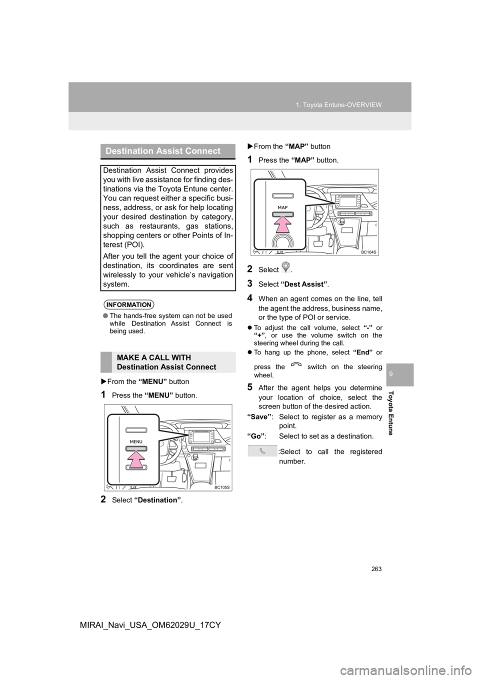 TOYOTA MIRAI 2018 Accessories, Audio & Navigation (in English) 263
1. Toyota Entune-OVERVIEW
Toyota Entune
9
MIRAI_Navi_USA_OM62029U_17CY
From the “MENU” button
1Press the “MENU” button.
2Select “Destination”.
From the “MAP” button
1Pres TOYOTA MIRAI 2018 Accessories, Audio & Navigation (in English) 263
1. Toyota Entune-OVERVIEW
Toyota Entune
9
MIRAI_Navi_USA_OM62029U_17CY
From the “MENU” button
1Press the “MENU” button.
2Select “Destination”.
From the “MAP” button
1Pres