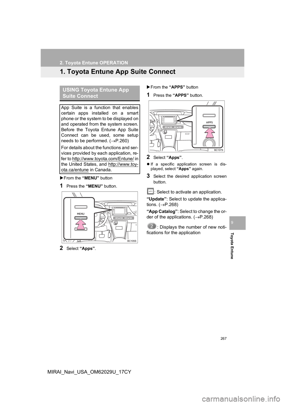 TOYOTA MIRAI 2018 Accessories, Audio & Navigation (in English) 267
Toyota Entune
9
MIRAI_Navi_USA_OM62029U_17CY
2. Toyota Entune OPERATION
1. Toyota Entune App Suite Connect
From the “MENU” button
1Press the “MENU” button.
2Select “Apps” .
Fr TOYOTA MIRAI 2018 Accessories, Audio & Navigation (in English) 267
Toyota Entune
9
MIRAI_Navi_USA_OM62029U_17CY
2. Toyota Entune OPERATION
1. Toyota Entune App Suite Connect
From the “MENU” button
1Press the “MENU” button.
2Select “Apps” .
Fr