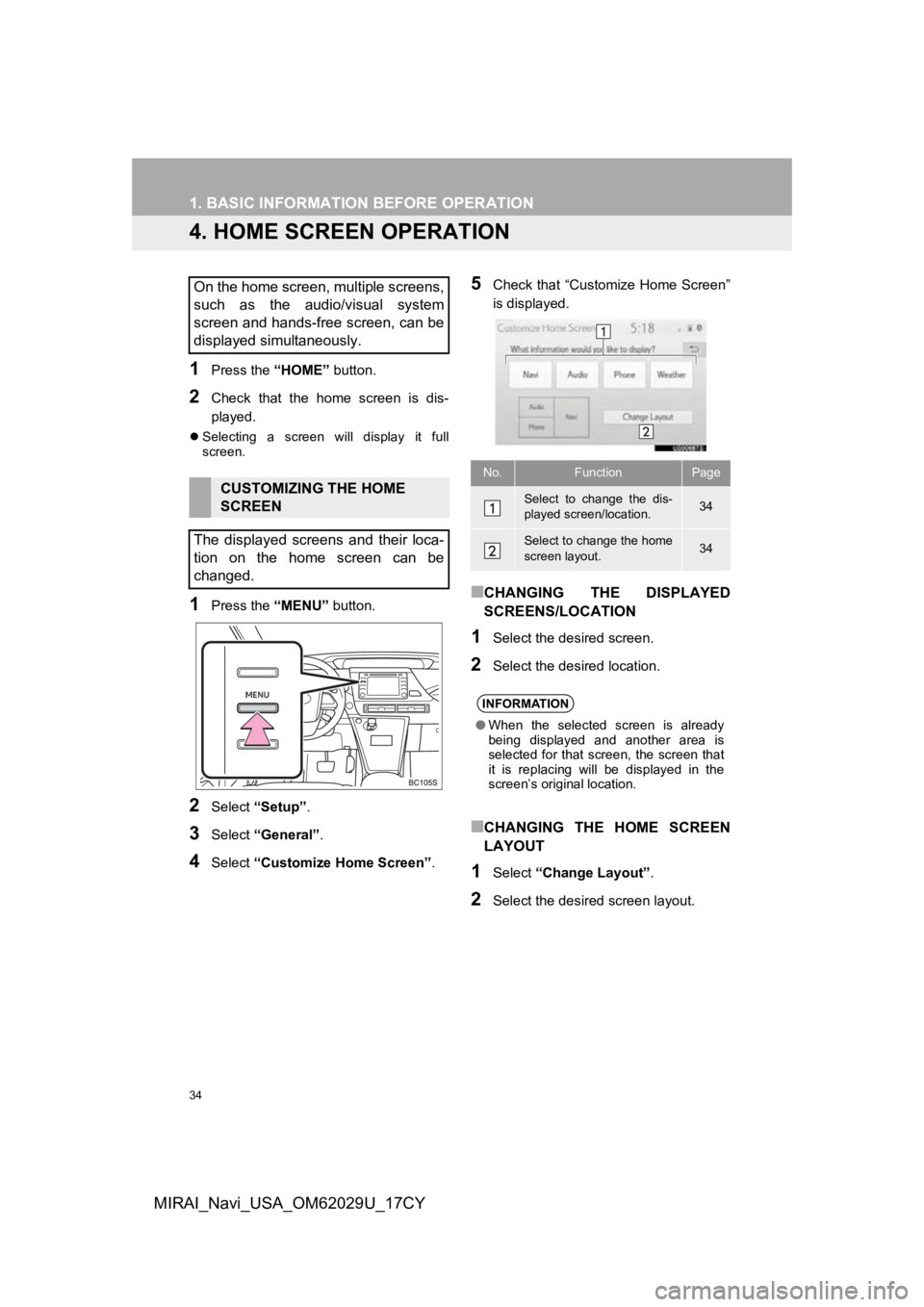 TOYOTA MIRAI 2018  Accessories, Audio & Navigation (in English) 34
1. BASIC INFORMATION BEFORE OPERATION
MIRAI_Navi_USA_OM62029U_17CY
4. HOME SCREEN OPERATION
1Press the “HOME” button.
2Check  that  the  home  screen  is  dis-
played.
Selecting  a  screen  