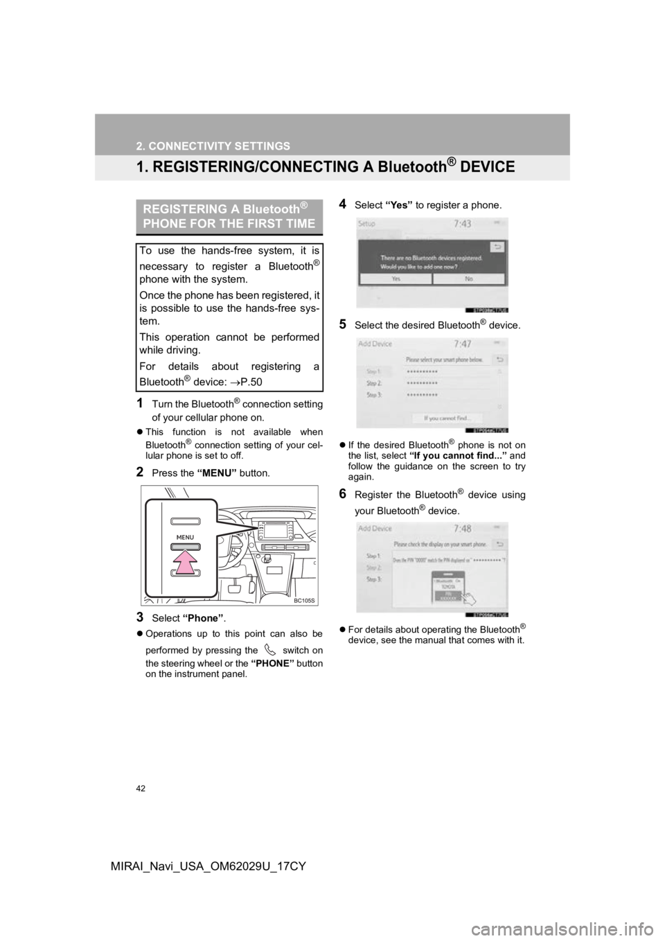 TOYOTA MIRAI 2018 Accessories, Audio & Navigation (in English) 42
MIRAI_Navi_USA_OM62029U_17CY
2. CONNECTIVITY SETTINGS
1. REGISTERING/CONNECTING A Bluetooth® DEVICE
1Turn the Bluetooth® connection setting
of your cellular phone on.
This function is not ava TOYOTA MIRAI 2018 Accessories, Audio & Navigation (in English) 42
MIRAI_Navi_USA_OM62029U_17CY
2. CONNECTIVITY SETTINGS
1. REGISTERING/CONNECTING A Bluetooth® DEVICE
1Turn the Bluetooth® connection setting
of your cellular phone on.
This function is not ava