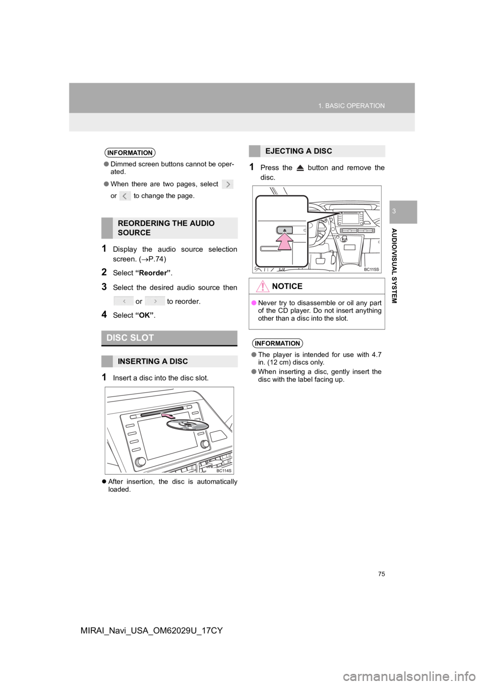 TOYOTA MIRAI 2018 Accessories, Audio & Navigation (in English) 75
1. BASIC OPERATION
AUDIO/VISUAL SYSTEM
3
MIRAI_Navi_USA_OM62029U_17CY
1Display the audio source selection
screen. (P.74)
2Select “Reorder” .
3Select the desired audio source then
o TOYOTA MIRAI 2018 Accessories, Audio & Navigation (in English) 75
1. BASIC OPERATION
AUDIO/VISUAL SYSTEM
3
MIRAI_Navi_USA_OM62029U_17CY
1Display the audio source selection
screen. (P.74)
2Select “Reorder” .
3Select the desired audio source then
o