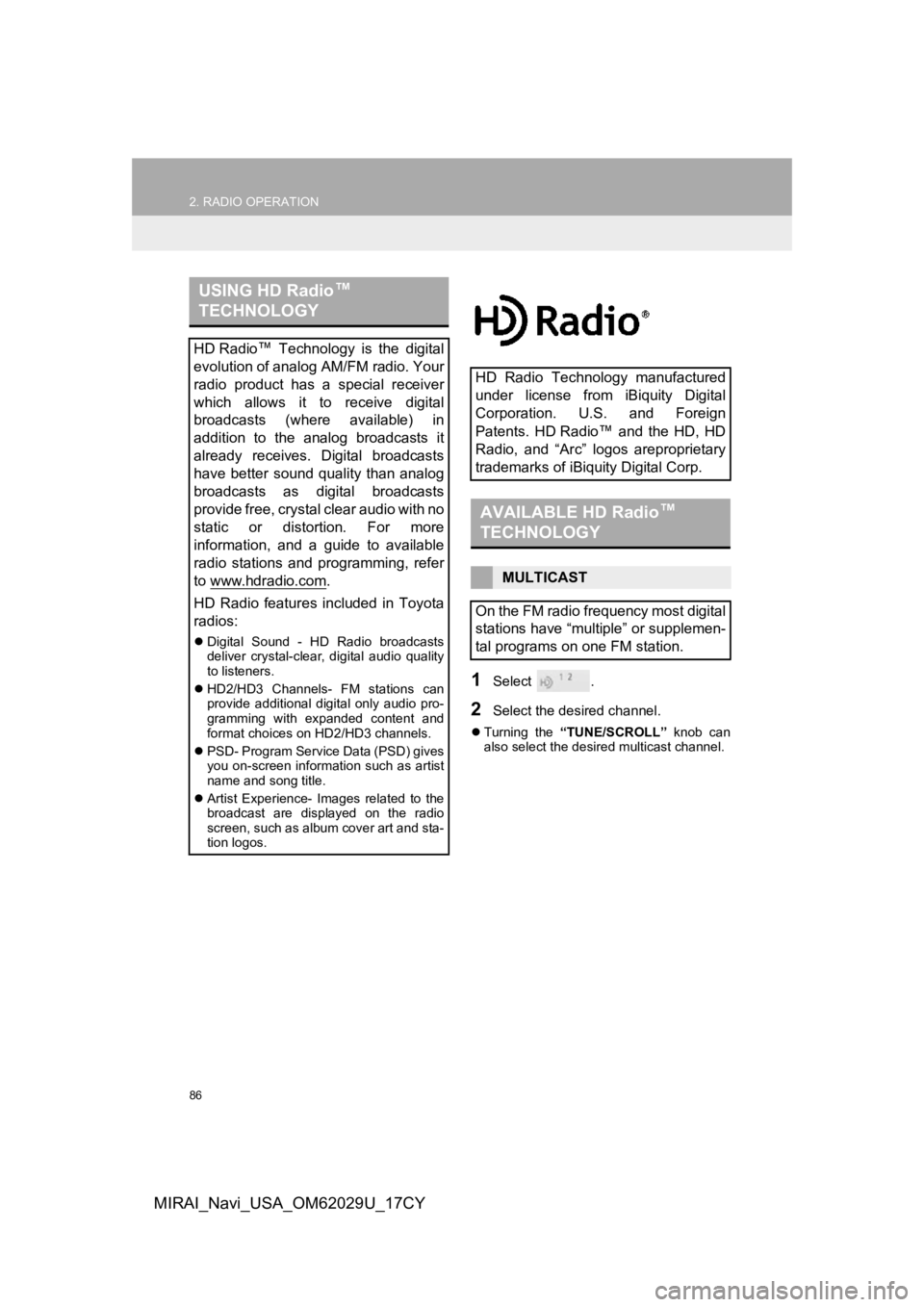 TOYOTA MIRAI 2018 Accessories, Audio & Navigation (in English) 86
2. RADIO OPERATION
MIRAI_Navi_USA_OM62029U_17CY
1Select .
2Select the desired channel.
Turning the “TUNE/SCROLL” knob can
also select the desired multicast channel.
USING HD Radio ™
TOYOTA MIRAI 2018 Accessories, Audio & Navigation (in English) 86
2. RADIO OPERATION
MIRAI_Navi_USA_OM62029U_17CY
1Select .
2Select the desired channel.
Turning the “TUNE/SCROLL” knob can
also select the desired multicast channel.
USING HD Radio ™