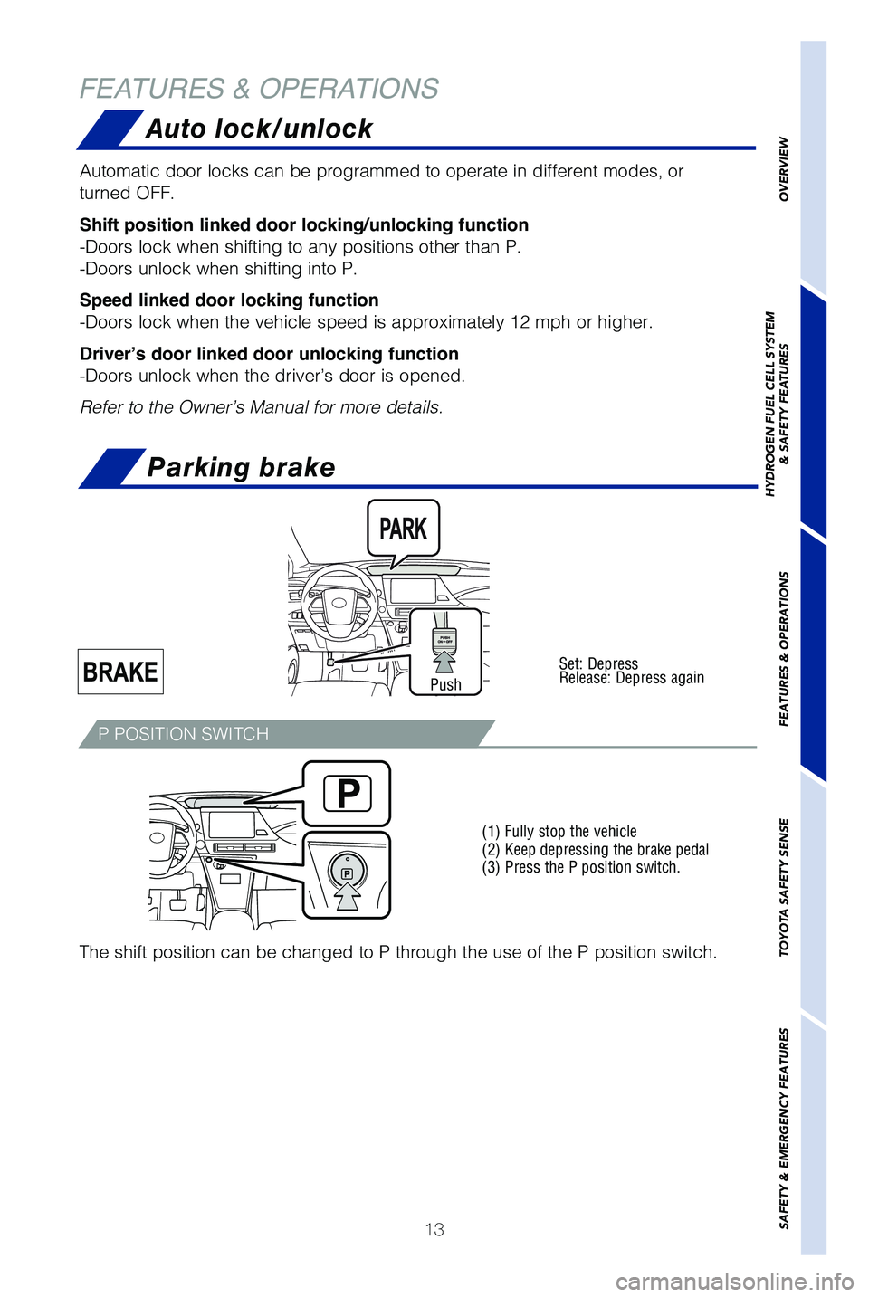 TOYOTA MIRAI 2019   (in English) User Guide 13
FEATURES & OPERATIONSAuto lock/unlock
Automatic door locks can be programmed to operate in different modes, or\
 
�U�V�S�O�F�E �0���
Shift position linked door locking/unlocking function
-Doors 