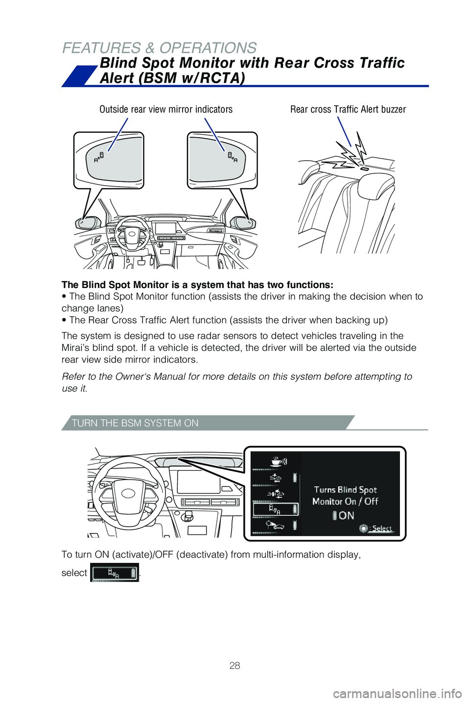 TOYOTA MIRAI 2019   (in English) Owners Manual 28
FEATURES & OPERATIONSBlind Spot Monitor with Rear Cross Traffic 
Alert (BSM w/RCTA)
The Blind Spot Monitor is a system that has two functions:
�t �5�I�F �#�M�J�O�E �4�Q�P�U �.�P�O�J�U�P�S �G�V�O�D�