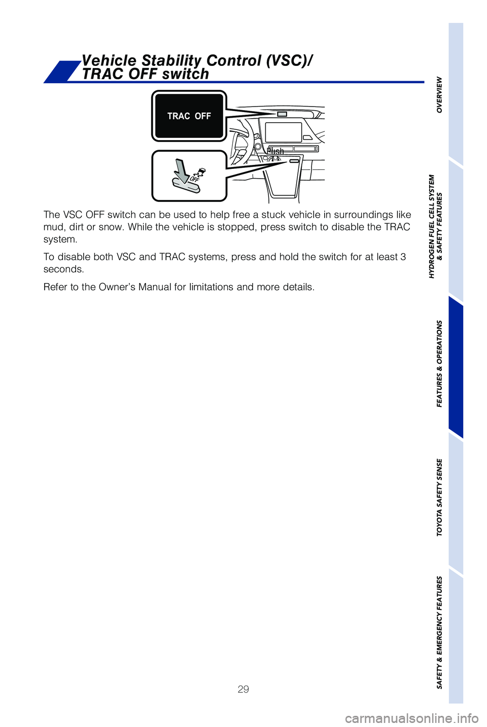 TOYOTA MIRAI 2019   (in English) Owners Guide 29
Push
�5�I�F �7�4�$ �0�� �T�X�J�U�D�I �D�B�O �C�F �V�T�F�E �U�P �I�F�M�Q �G�S�F�F �B �T�U�V�D�L �W�F�I�J�D�M�F �J�O �T�V�S�S�P�V�O�E�J�O�H�T �M�J�L�F 
mud, dirt or snow. While the vehicle is stopp