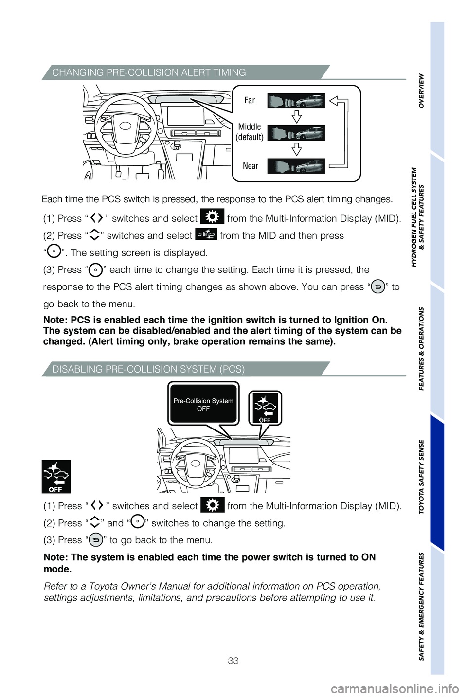 TOYOTA MIRAI 2019   (in English) Owners Guide 33
CHANGING PRE-COLLISION ALERT TIMING
�%�*�4�"�#�-�*�/�( �1�3�&��$�0�-�-�*�4�*�0�/ �4�:�4�5�&�. �	�1�$�4�

Each time the PCS switch is pressed, the response to the PCS alert timin\
g changes.
Far
Mi