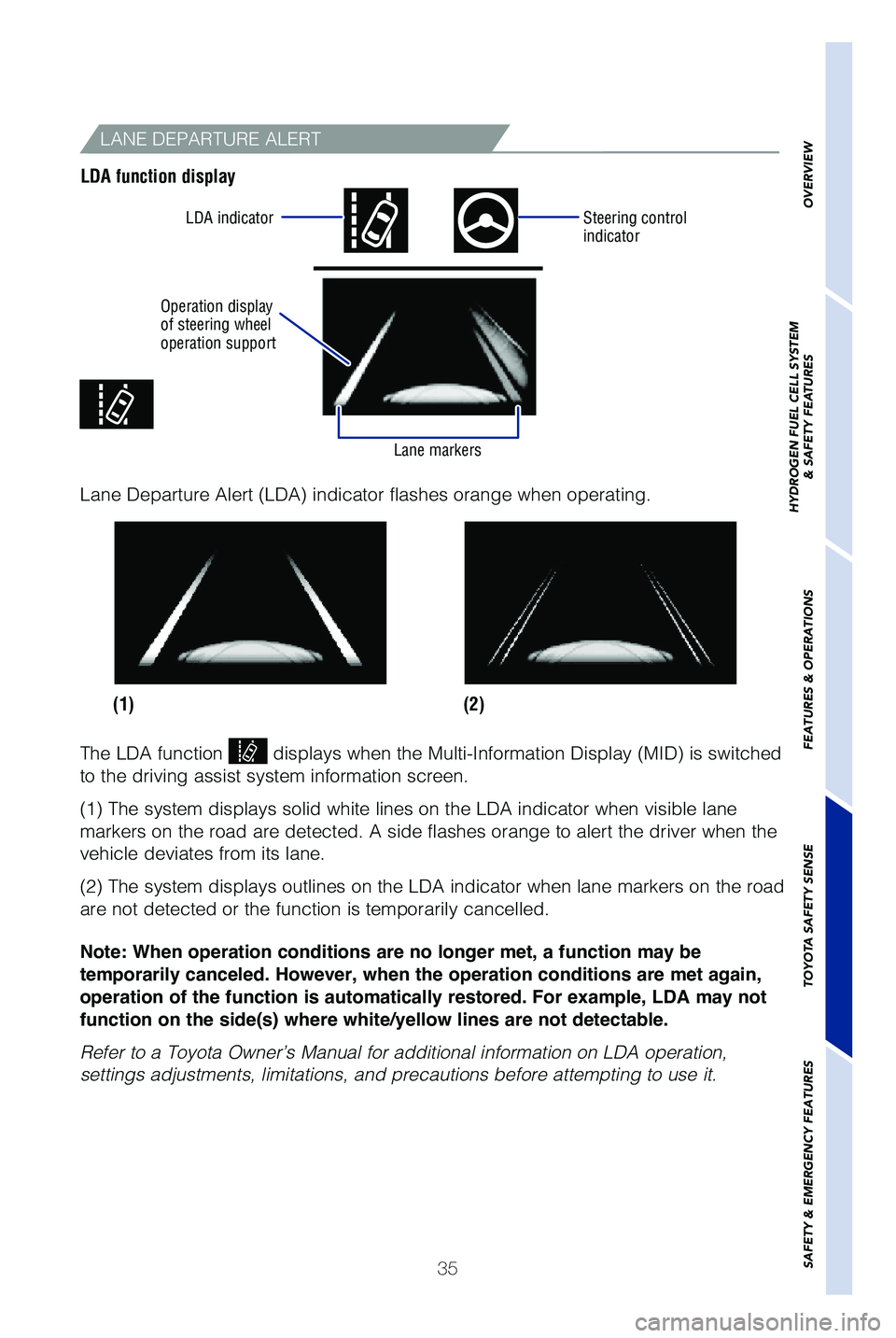 TOYOTA MIRAI 2019   (in English) Owners Guide 35
LANE DEPARTURE ALERT
LDA function display
Operation display 
of steering wheel 
operation supportLDA indicator
Steering control 
indicator
Lane markers
(2)
(1)
�-�B�O�F �%�F�Q�B�S�U�V�S�F �"�M�F�S�