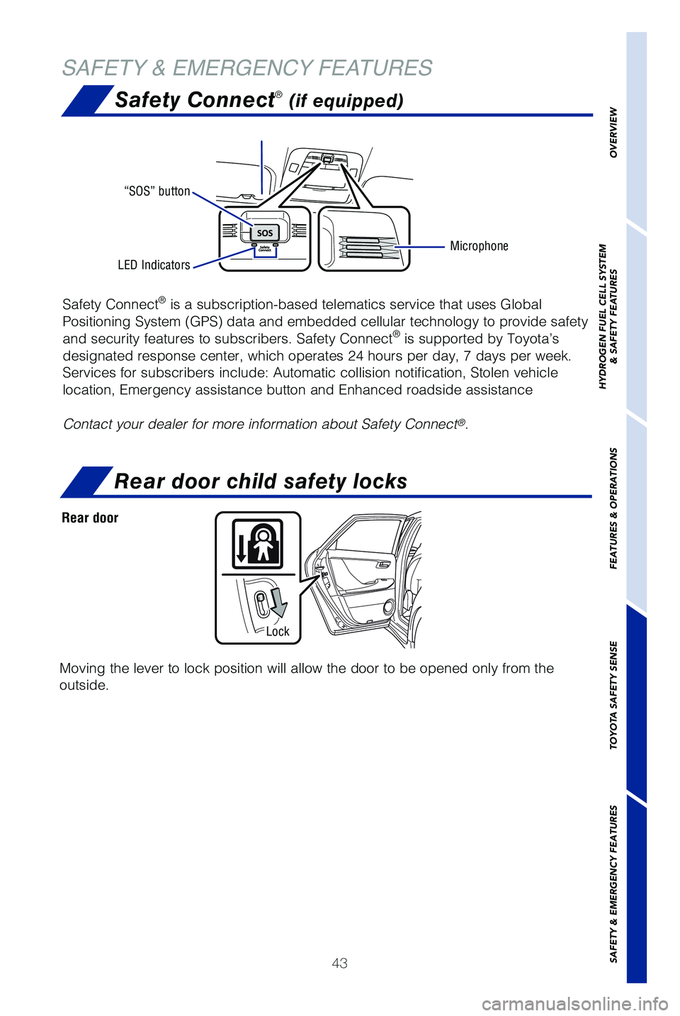 TOYOTA MIRAI 2019  Owners Manual (in English) 43
Safety Connect® (if equipped)
Safety Connect® is a subscription-based telematics service that uses Global 
�1�P�T�J�U�J�P�O�J�O�H �4�Z�T�U�F�N �	�(�1�4�
 �E�B�U�B �B�O�E �F�N�C�F�E�E�F�E �D�F�M�M