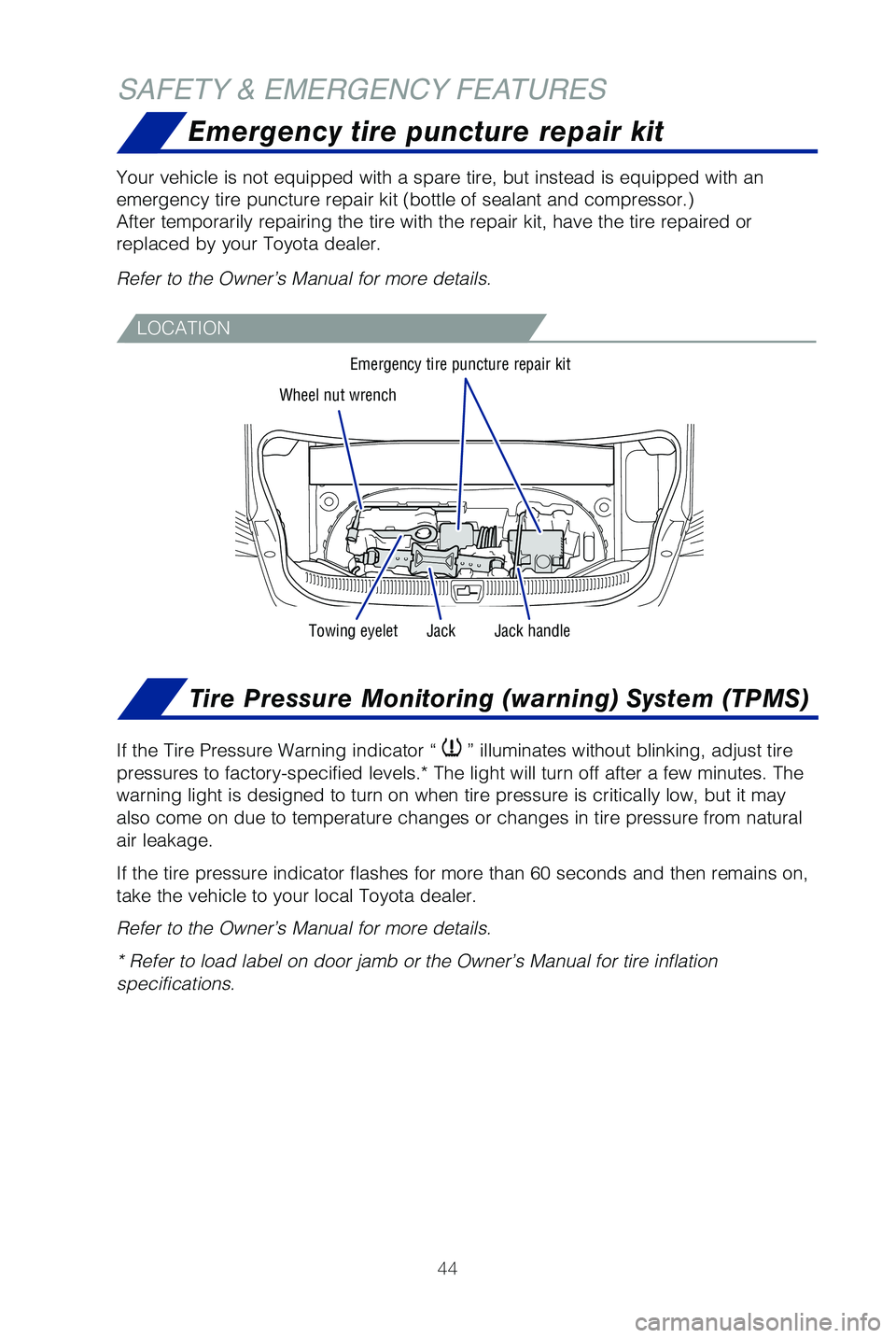 TOYOTA MIRAI 2019  Owners Manual (in English) 44
Emergency tire puncture repair kit
SAFETY & EMERGENCY FEATURES
�:�P�V�S �W�F�I�J�D�M�F �J�T �O�P�U �F�R�V�J�Q�Q�F�E �X�J�U�I �B �T�Q�B�S�F �U�J�S�F�
 �C�V�U �J�O�T�U�F�B�E �J�T �F�R�V�J�Q�Q�F�E �X�
