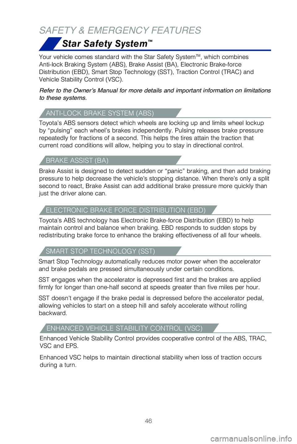 TOYOTA MIRAI 2019   (in English) Service Manual 46
Star Safety System™
SAFETY & EMERGENCY FEATURES
�:�P�V�S �W�F�I�J�D�M�F �D�P�N�F�T �T�U�B�O�E�B�S�E �X�J�U�I �U�I�F �4�U�B�S �4�B�G�F�U�Z �4�Z�T�U�F�NTM, which combines 
Anti-lock �#�S�B�L�J�O�H 