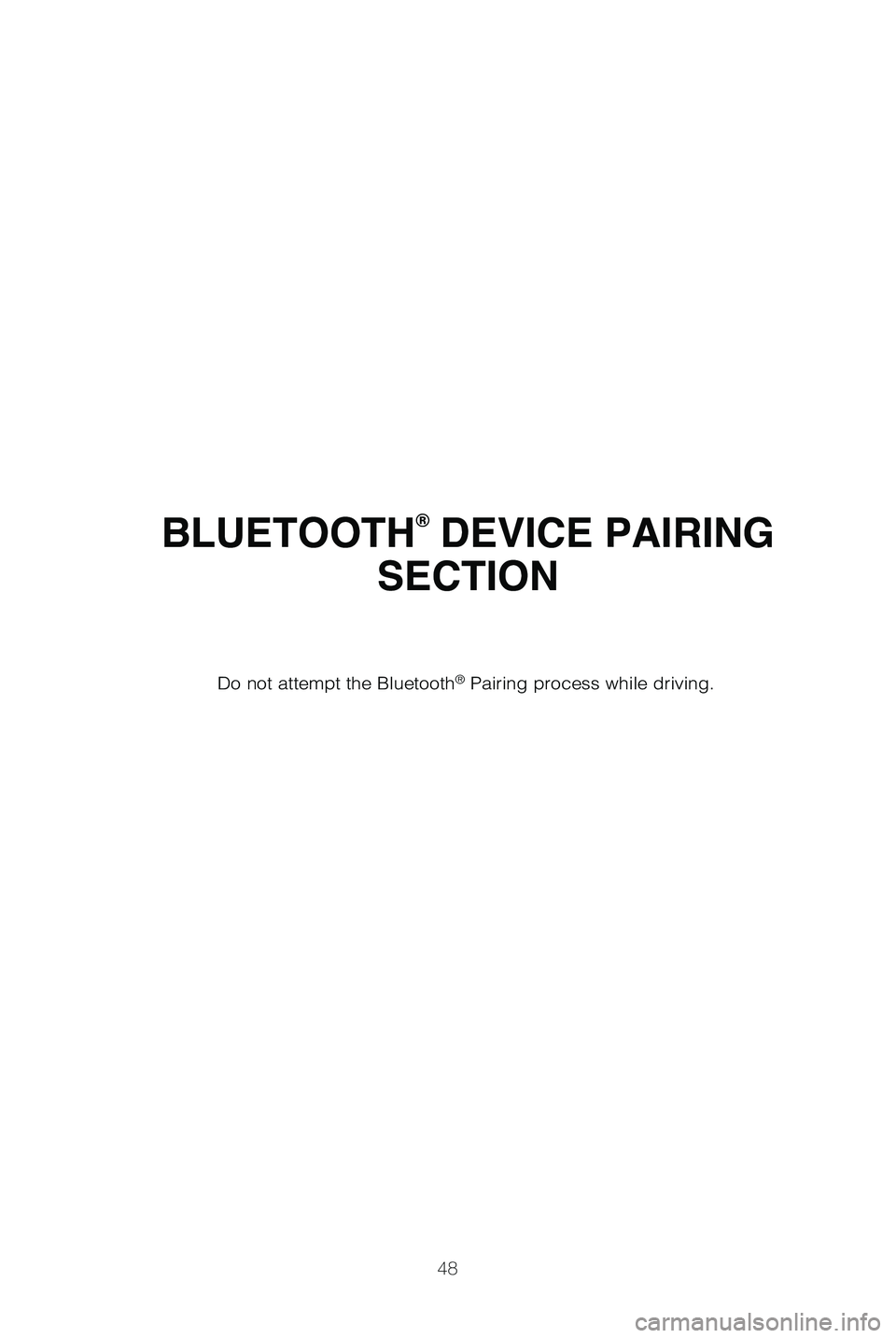 TOYOTA MIRAI 2019   (in English) Service Manual 48
BLUETOOTH® DEVICE PAIRING 
SECTION
Do not attempt the Bluetooth® Pairing process while driving.
50037_MY19_Mirai_QRG_V3_ML_1011_Text_R1.indd   4810/22/18   1:28 PM 