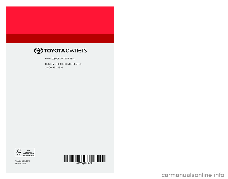 TOYOTA MIRAI 2019   (in English) Workshop Manual 2 0 1 9 www.toyota.com/owners
CUSTOMER EXPERIENCE CENTER 
1- 8 0 0 - 3 31- 4 3 31
Printed in U.S.A. 10/18
18 -MKG -12352
QUICK REFERENCE GUIDE
MIRAI 