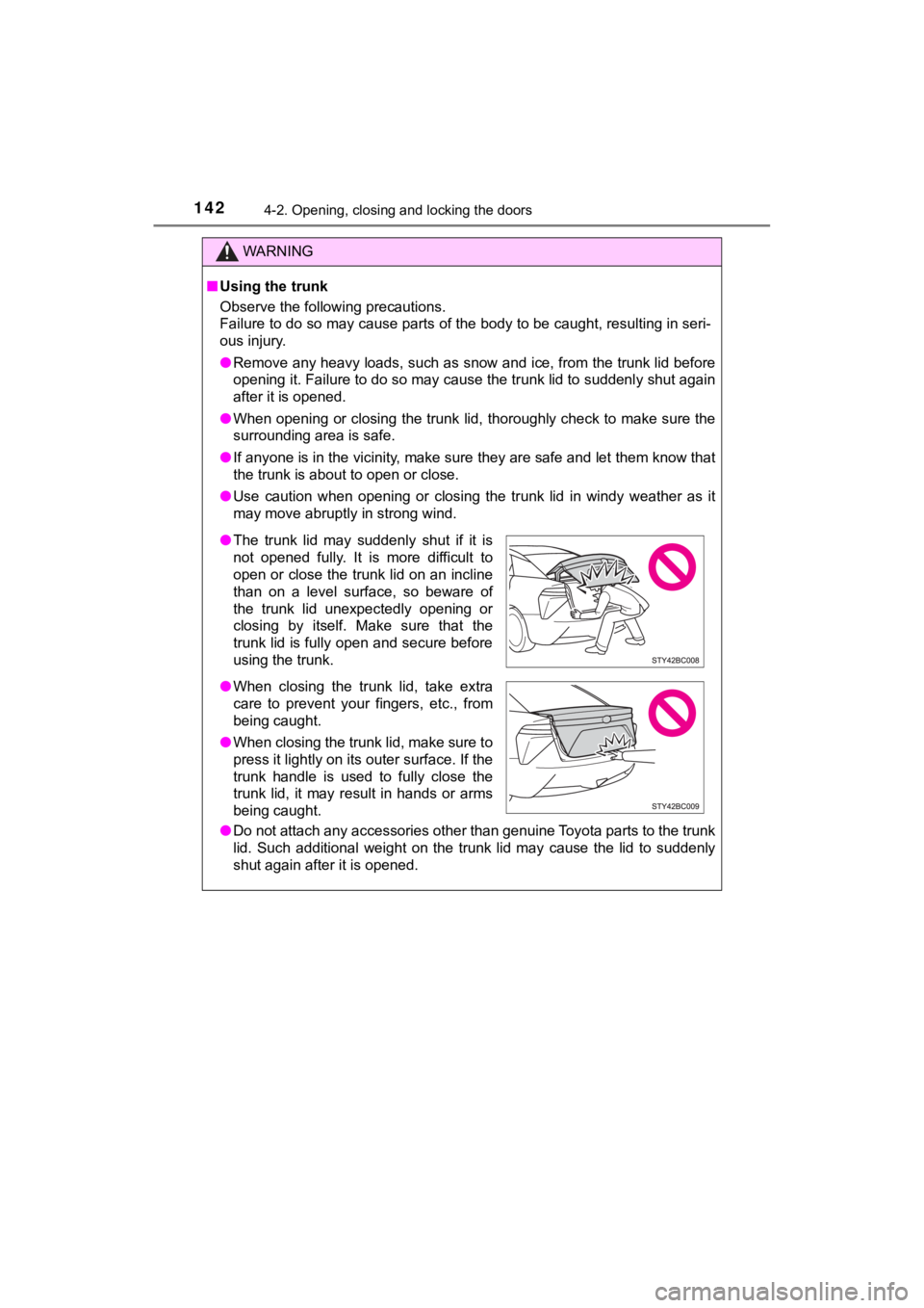 TOYOTA MIRAI 2019  Owners Manual (in English) 1424-2. Opening, closing and locking the doors
MIRAI_OM_USA_OM62054U(18MY)_O
M62048U(19MY)
WARNING
■Using the trunk
Observe the following precautions.
Failure to do so may cause parts of the body to