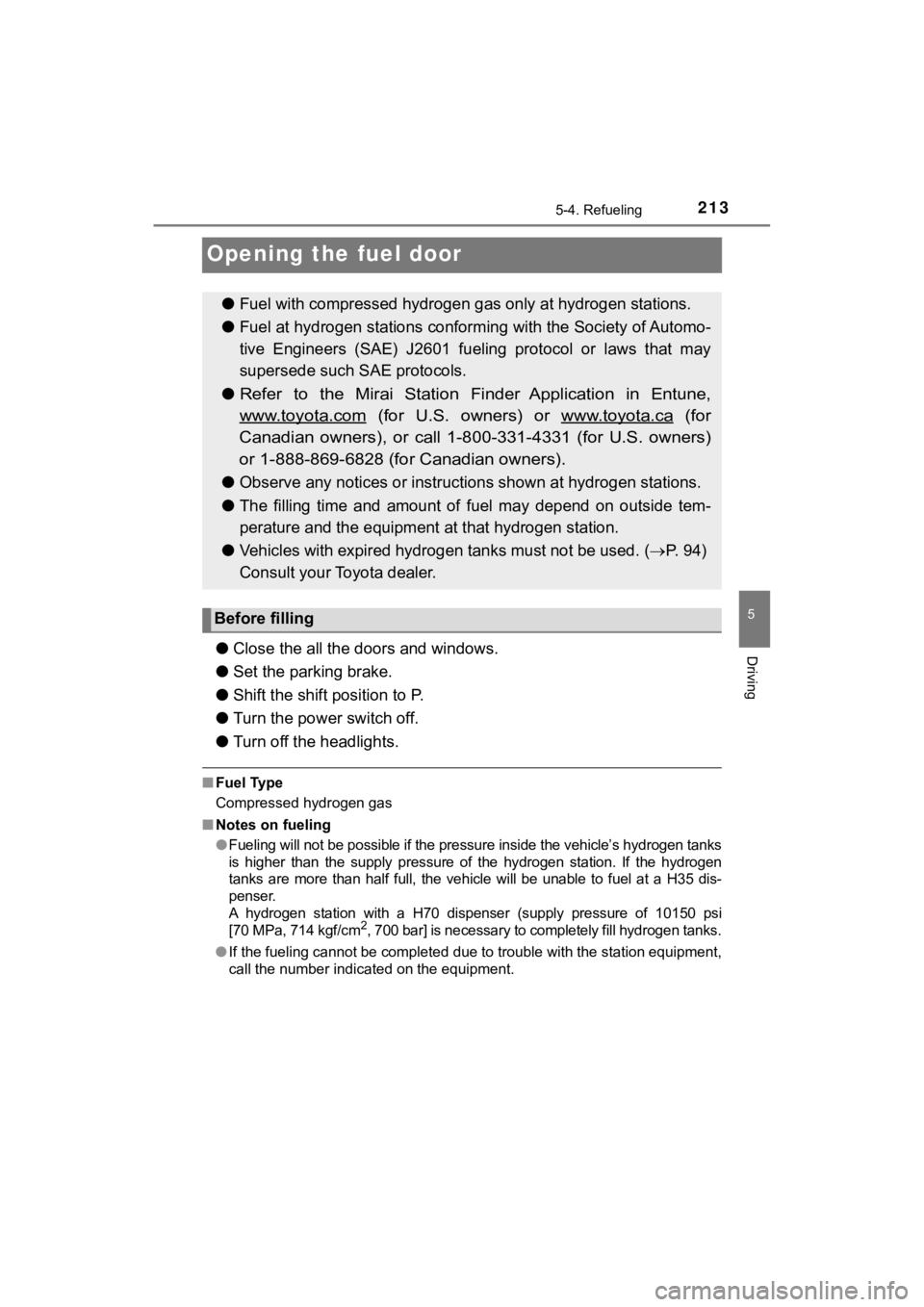 TOYOTA MIRAI 2019 Owners Manual (in English) 2135-4. Refueling
5
Driving
MIRAI_OM_USA_OM62054U(18MY)_O
M62048U(19MY)
Opening the fuel door
●Close the all the doors and windows.
● Set the parking brake.
● Shift the shift position to P.
● TOYOTA MIRAI 2019 Owners Manual (in English) 2135-4. Refueling
5
Driving
MIRAI_OM_USA_OM62054U(18MY)_O
M62048U(19MY)
Opening the fuel door
●Close the all the doors and windows.
● Set the parking brake.
● Shift the shift position to P.
●