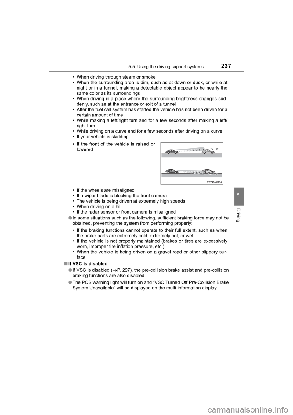 TOYOTA MIRAI 2019 Owners Manual (in English) 2375-5. Using the driving support systems
5
Driving
MIRAI_OM_USA_OM62054U(18MY)_O
M62048U(19MY)• When driving through steam or smoke
• When the surrounding area is dim, such as at dawn o TOYOTA MIRAI 2019 Owners Manual (in English) 2375-5. Using the driving support systems
5
Driving
MIRAI_OM_USA_OM62054U(18MY)_O
M62048U(19MY)• When driving through steam or smoke
• When the surrounding area is dim, such as at dawn o