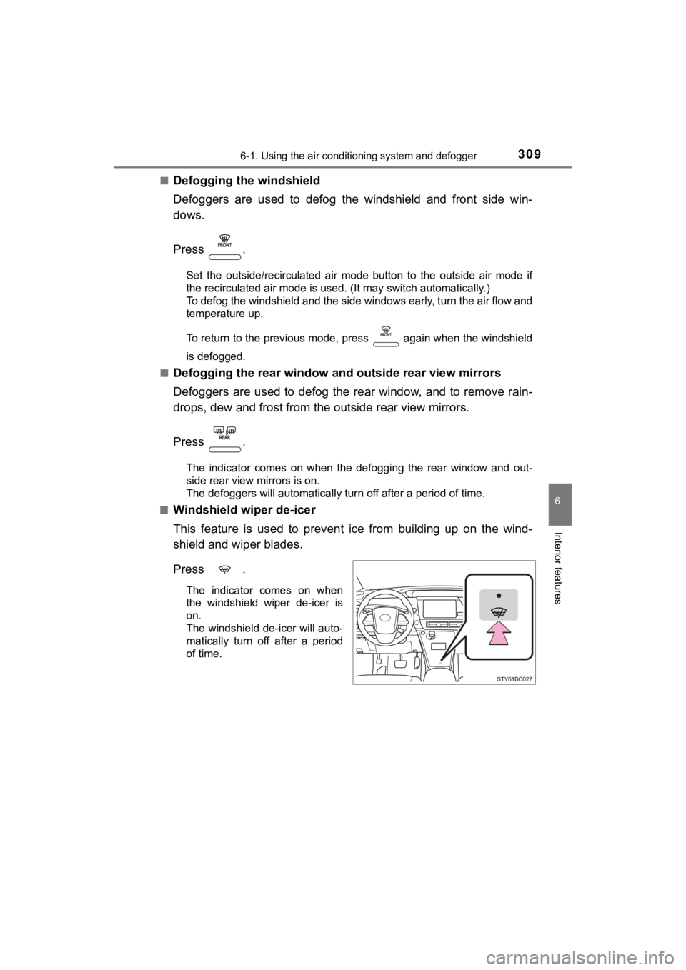 TOYOTA MIRAI 2019 Owners Manual (in English) 3096-1. Using the air conditioning system and defogger
6
Interior features
MIRAI_OM_USA_OM62054U(18MY)_O
M62048U(19MY)■
Defogging the windshield
Defoggers are used to defog the windshield and TOYOTA MIRAI 2019 Owners Manual (in English) 3096-1. Using the air conditioning system and defogger
6
Interior features
MIRAI_OM_USA_OM62054U(18MY)_O
M62048U(19MY)■
Defogging the windshield
Defoggers are used to defog the windshield and