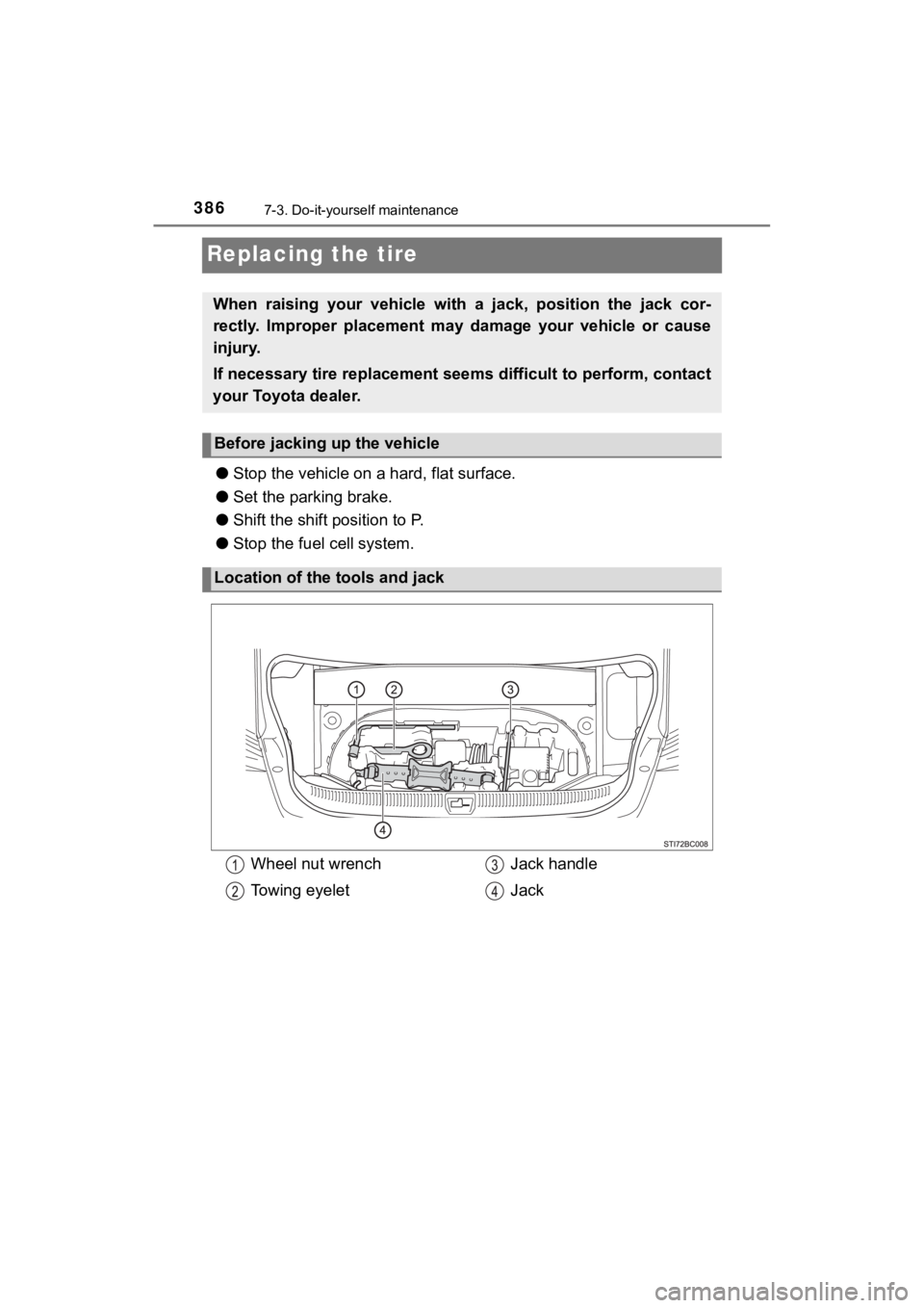 TOYOTA MIRAI 2019 Owners Manual (in English) 3867-3. Do-it-yourself maintenance
MIRAI_OM_USA_OM62054U(18MY)_O
M62048U(19MY)
Replacing the tire
●Stop the vehicle on a hard, flat surface.
● Set the parking brake.
● Shift the shift position TOYOTA MIRAI 2019 Owners Manual (in English) 3867-3. Do-it-yourself maintenance
MIRAI_OM_USA_OM62054U(18MY)_O
M62048U(19MY)
Replacing the tire
●Stop the vehicle on a hard, flat surface.
● Set the parking brake.
● Shift the shift position
