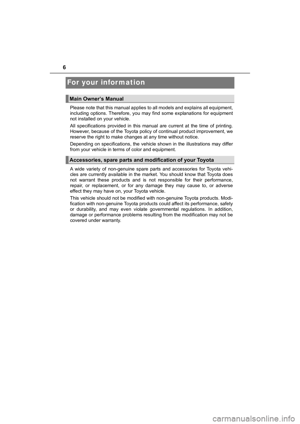 TOYOTA MIRAI 2019  Owners Manual (in English) 6
MIRAI_OM_USA_OM62054U(18MY)_O
M62048U(19MY)
For your infor mation
Please note that this manual applies to all models and explains all equipment,
including  options. Therefore,  you  may  find  some 