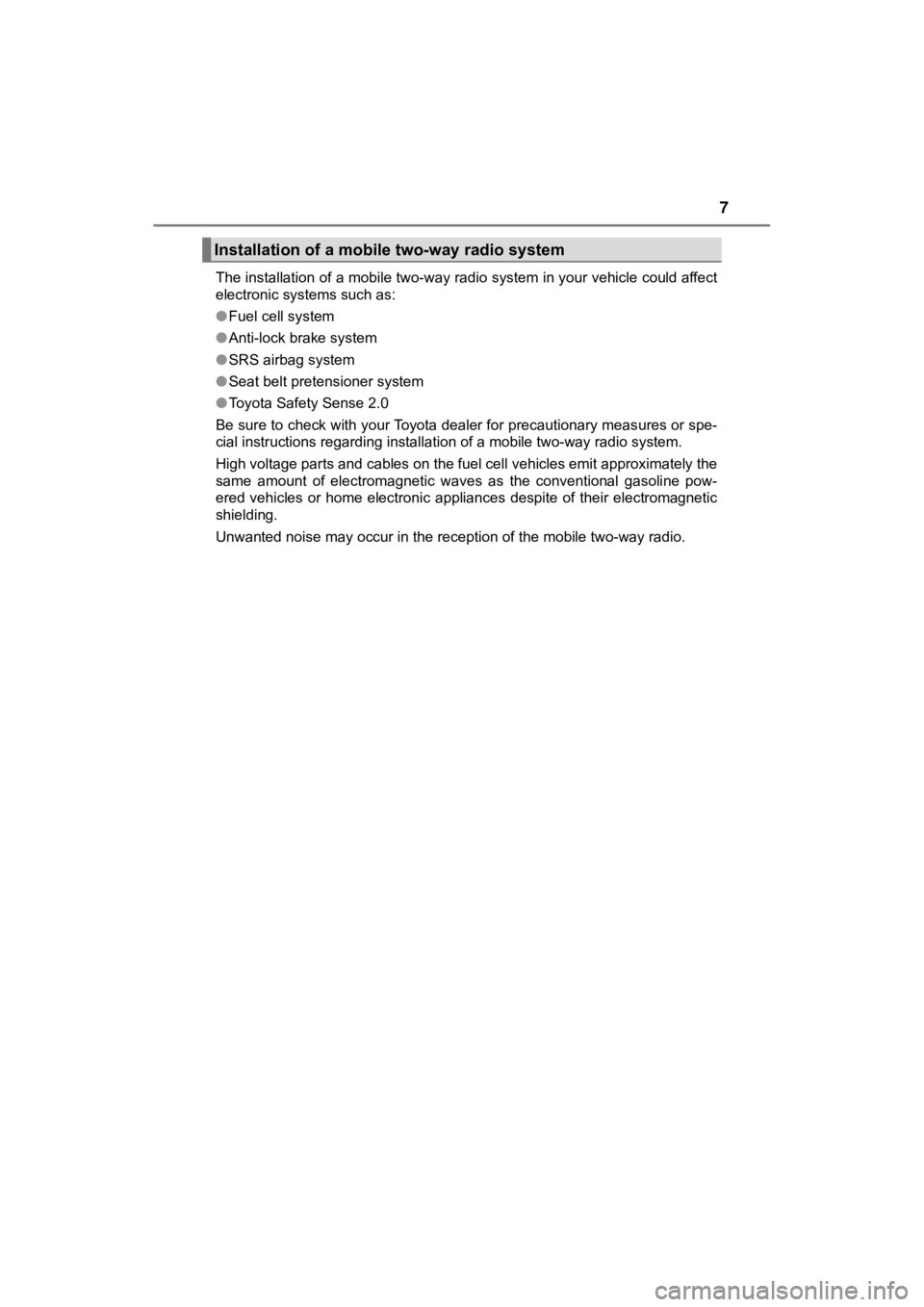 TOYOTA MIRAI 2019  Owners Manual (in English) 7
MIRAI_OM_USA_OM62054U(18MY)_O
M62048U(19MY)The installation of a mobile two-way radio system in your vehic
le could affect
electronic systems such as: 
● Fuel cell system
● Anti-lock brake syste