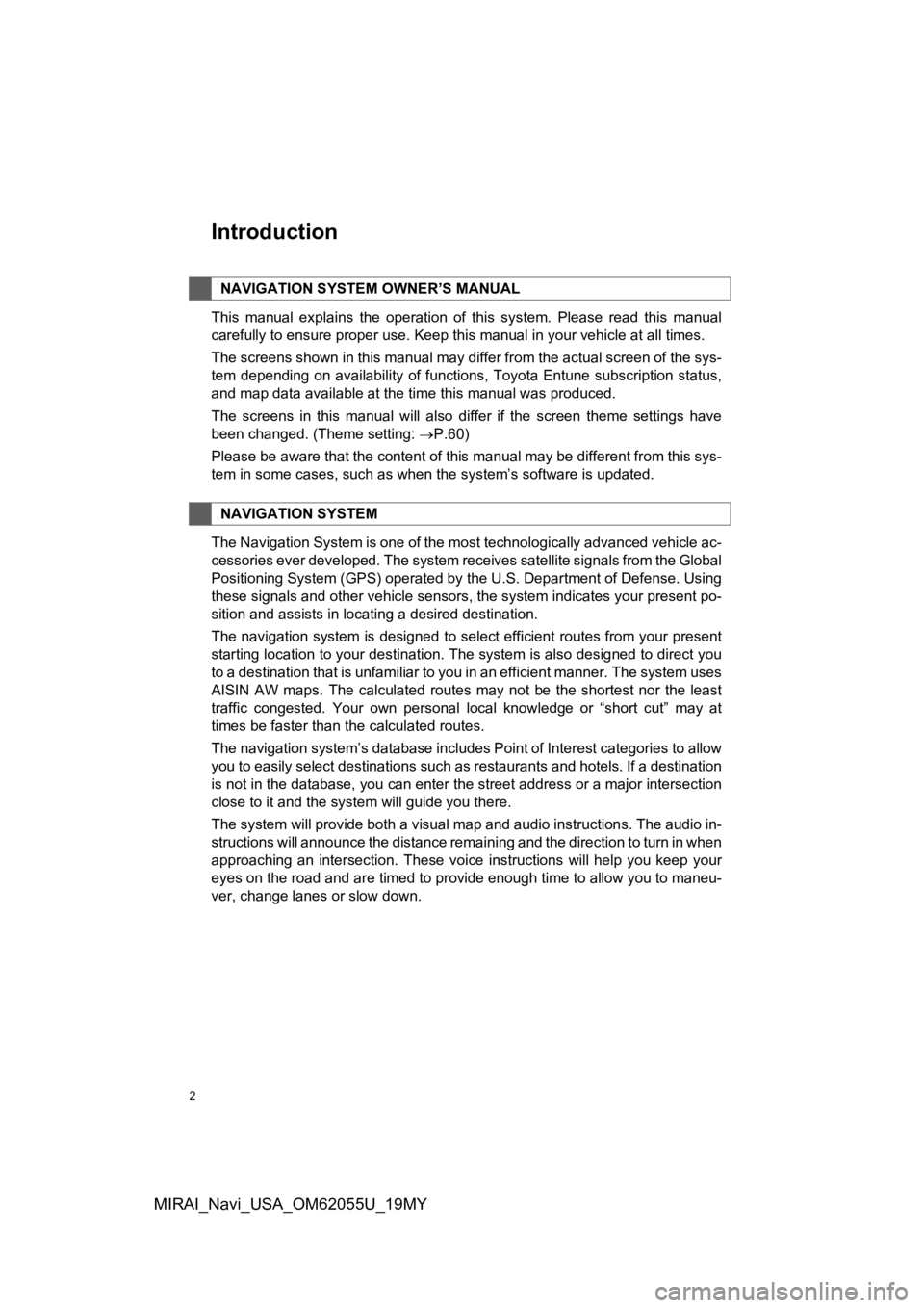 TOYOTA MIRAI 2019  Accessories, Audio & Navigation (in English) 2
MIRAI_Navi_USA_OM62055U_19MY
Introduction
This  manual  explains  the  operation  of  this  system.  Please  read  this  manual
carefully to ensure proper use. Keep this manual in your vehicle at al