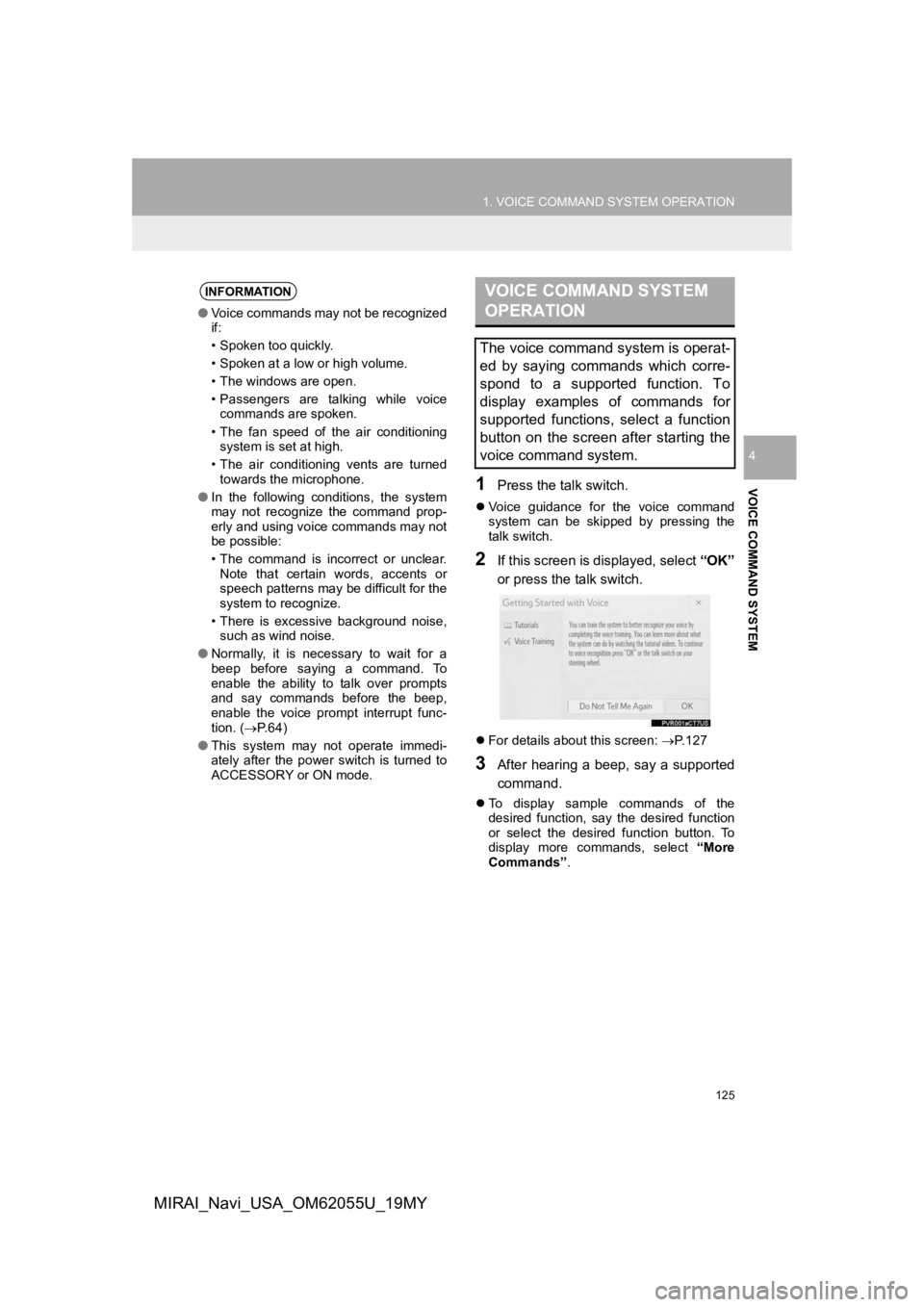TOYOTA MIRAI 2019 Accessories, Audio & Navigation (in English) 125
1. VOICE COMMAND SYSTEM OPERATION
VOICE COMMAND SYSTEM
4
MIRAI_Navi_USA_OM62055U_19MY
1Press the talk switch.
Voice guidance for the voice command
system can be skipped by pressing t TOYOTA MIRAI 2019 Accessories, Audio & Navigation (in English) 125
1. VOICE COMMAND SYSTEM OPERATION
VOICE COMMAND SYSTEM
4
MIRAI_Navi_USA_OM62055U_19MY
1Press the talk switch.
Voice guidance for the voice command
system can be skipped by pressing t